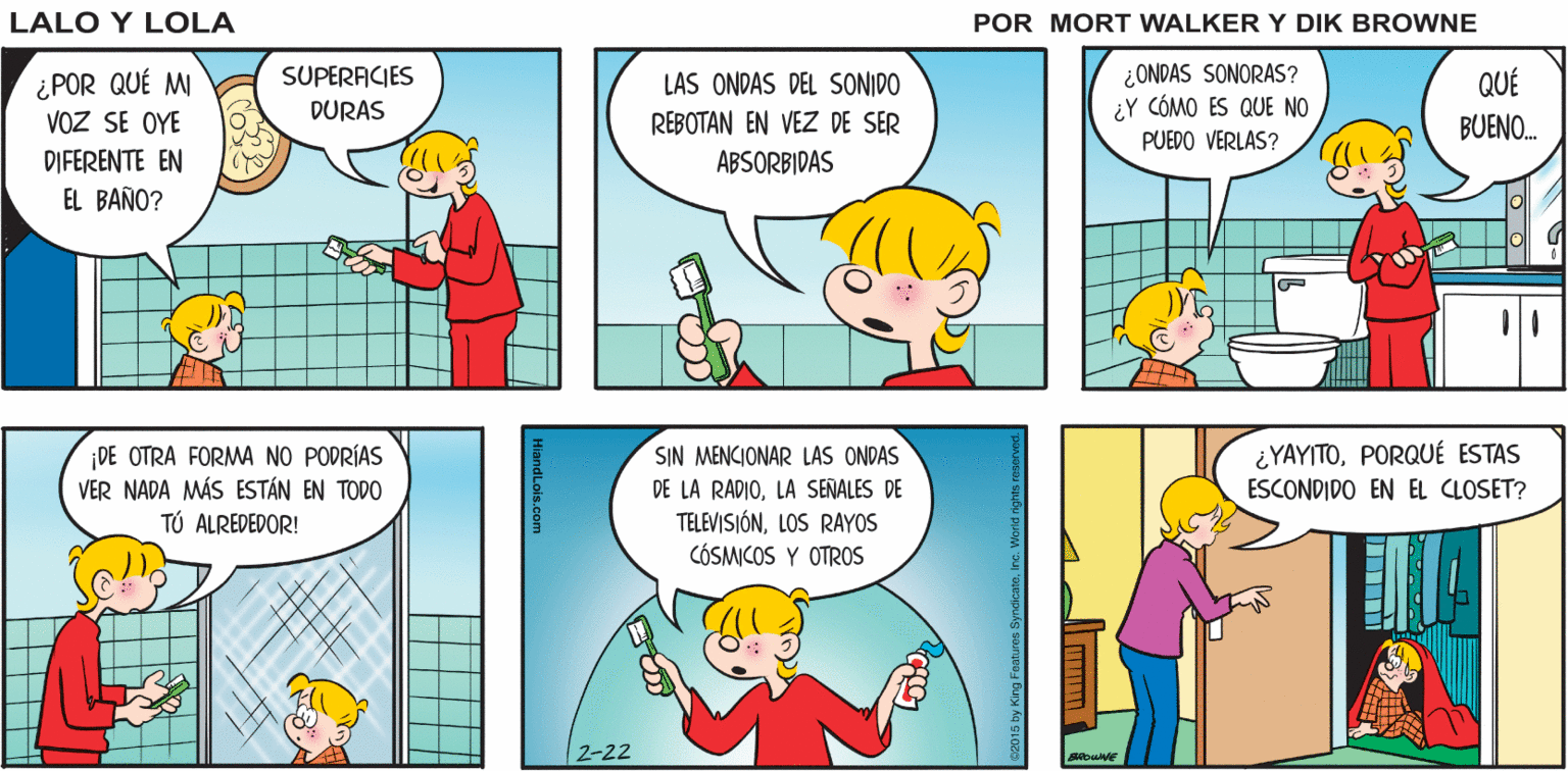 Font OCR: Lalo y Lola ALLÁ DEL POR EL BOSQUE. CAMINO. BRIAN WALKER GREG ¿POR QUÉ M VOZ SE OYE ¿ONDAS SONORAS? ¿Y CÓMO ES QUE NO SUPERACIES QUÉ BUENO. LAS ONDAS DEL SONIDO DURAS REBOTAN EN VEZ DE SER PUEDO VERLAS? DIFERENTE EN ABSORBIDAS EL BAÑO? ¿YAYITOPORQUÉ ESTAS ESCONDIDO EN EL CLOSET? DE OTRA FORMA NO PODRÍAS VER NADA MÁS ESTÁN EN TODO TÚ ALREDEDOR! SIN MENCIONAR LAS ONDAS DE LA RADIOLA SEÑALES DE TELEVISIÓNLOS RAYOS CÓSMICOS Y OTROS 2-22 HiandLois.com Lalo y Lola ALLÁ DEL POR EL BOSQUE. CAMINO. BRIAN WALKER GREG ¿POR QUÉ M VOZ SE OYE ¿ONDAS SONORAS? ¿Y CÓMO ES QUE NO SUPERACIES QUÉ BUENO. LAS ONDAS DEL SONIDO DURAS REBOTAN EN VEZ DE SER PUEDO VERLAS? DIFERENTE EN ABSORBIDAS EL BAÑO? ¿YAYITOPORQUÉ ESTAS ESCONDIDO EN EL CLOSET? DE OTRA FORMA NO PODRÍAS VER NADA MÁS ESTÁN EN TODO TÚ ALREDEDOR! SIN MENCIONAR LAS ONDAS DE LA RADIOLA SEÑALES DE TELEVISIÓNLOS RAYOS CÓSMICOS Y OTROS 2-22 HiandLois.com