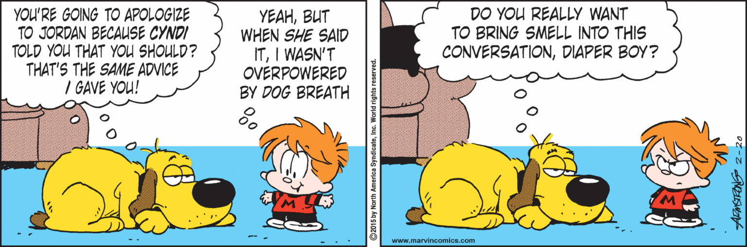Font OCR: DO YOU REALLY WANT TO BRING SMELL INTO THIS YOU'RE GOING TO APOLOGIZE TO JORDAN BECAUSE CYNDI TOLD YOU THAT YOU SHOULD? THAT'S THE SAME ADVICE I GAVE YOU! YEAHBUT WHEN SHE SAID ITI WASN'T OVERPOWERED BY DOG BREATH CONVERSATIONDIAPER BOY? www.marvincomics.com AFMSTRONG 2-20 DO YOU REALLY WANT TO BRING SMELL INTO THIS YOU'RE GOING TO APOLOGIZE TO JORDAN BECAUSE CYNDI TOLD YOU THAT YOU SHOULD? THAT'S THE SAME ADVICE I GAVE YOU! YEAHBUT WHEN SHE SAID ITI WASN'T OVERPOWERED BY DOG BREATH CONVERSATIONDIAPER BOY? www.marvincomics.com AFMSTRONG 2-20