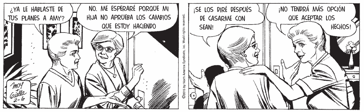 Font OCR: ¿YA LE HABLASTE DE TUS PLANES A AMY? NO. ME ESPERARÉ PORQUE MI ¡SE LOS DIRÉ DESPUÉS DE CASARME CON ¡NO TENDRÁ MÁS OPCIÓN QUE ACEPTAR LOS HIJA NO APRUEBA LOS CAMBIOS QUE ESTOY HACIENDO SEAN! HECHOS! moy Gilla 2-6 D2015 by North America Syndcatelac. World rights reserved. ¿YA LE HABLASTE DE TUS PLANES A AMY? NO. ME ESPERARÉ PORQUE MI ¡SE LOS DIRÉ DESPUÉS DE CASARME CON ¡NO TENDRÁ MÁS OPCIÓN QUE ACEPTAR LOS HIJA NO APRUEBA LOS CAMBIOS QUE ESTOY HACIENDO SEAN! HECHOS! moy Gilla 2-6 D2015 by North America Syndcatelac. World rights reserved.