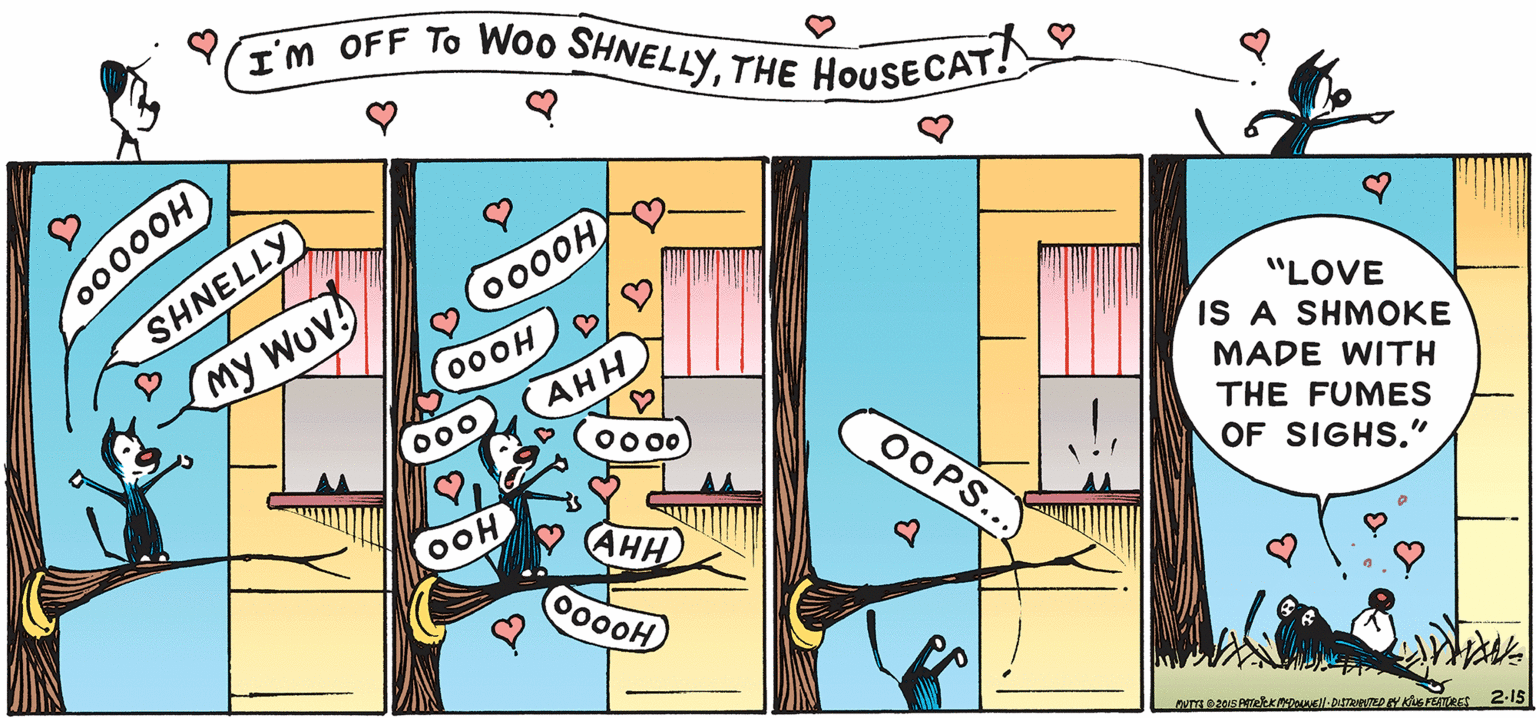 Visual arts OCR: (I'm OFF To Woo SHNELLYTHE HOUSECAT! 6773NHS "LOVE IS A SHMOKE MADE WITH THE FUMES My Wuv! AHH 000 OF SIGHS." OOPS.. AHH 0000H OOH (I'm OFF To Woo SHNELLYTHE HOUSECAT! 6773NHS "LOVE IS A SHMOKE MADE WITH THE FUMES My Wuv! AHH 000 OF SIGHS." OOPS.. AHH 0000H OOH