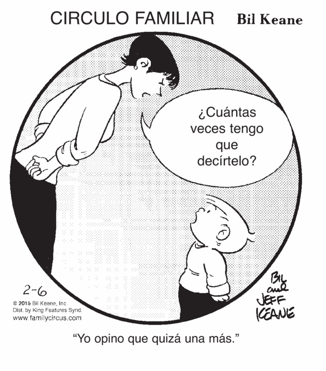 Gesture OCR: CIRCULO FAMILIAR Bil Keane ¿Cuántas veces tengo que decírtelo? ::: : 2-6 © 2015 Bil Keaneinc. Dist. by King Features Synd. www.familycircus.com JEFF KEANE "Yo opino que quizá una más." CIRCULO FAMILIAR Bil Keane ¿Cuántas veces tengo que decírtelo? ::: : 2-6 © 2015 Bil Keaneinc. Dist. by King Features Synd. www.familycircus.com JEFF KEANE "Yo opino que quizá una más."