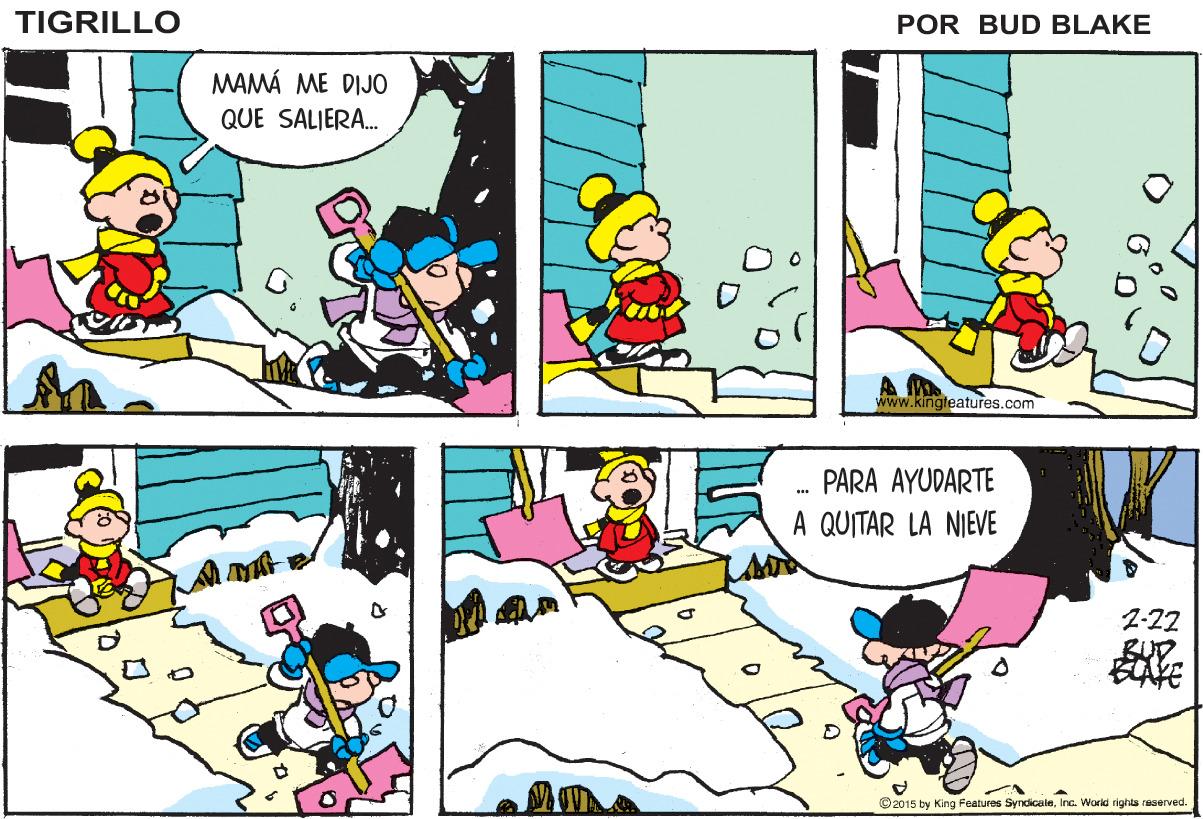 Line OCR: TIGRILLO POR BUD BLAKE MAMÁ ME DIJÓ QUE SALIERA. www.kingleatures.com PARA AYUDARTE A QUITAR LA NIEVE 2-22 BAVE © 2015 by King Featuros SyndicoleInc. Wocld rights raserved. TIGRILLO POR BUD BLAKE MAMÁ ME DIJÓ QUE SALIERA. www.kingleatures.com PARA AYUDARTE A QUITAR LA NIEVE 2-22 BAVE © 2015 by King Featuros SyndicoleInc. Wocld rights raserved.