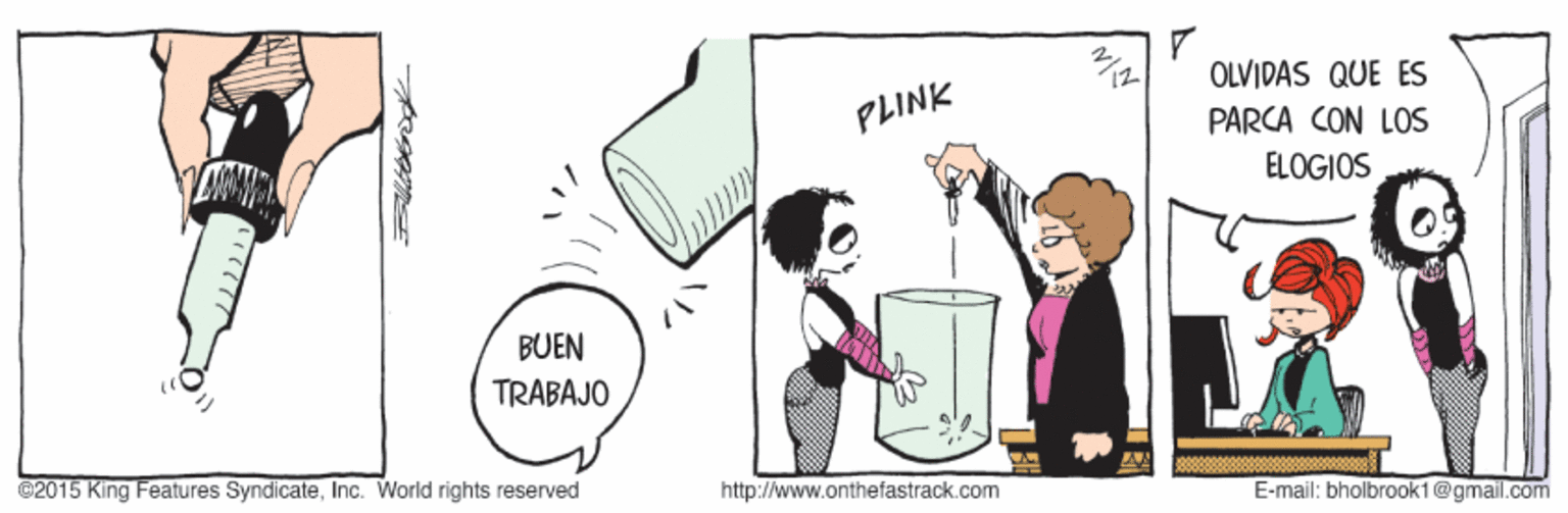 Conversation OCR: OLVIDAS QUE ES PLINK PARCA CON LOS ELOGIOS BUEN TRABAJO ©2015 King Features SyndicateInc. World rights reserved http://www.onthefastrack.com E-mail: bholbrook1@gmail.com OLVIDAS QUE ES PLINK PARCA CON LOS ELOGIOS BUEN TRABAJO ©2015 King Features SyndicateInc. World rights reserved http://www.onthefastrack.com E-mail: bholbrook1@gmail.com