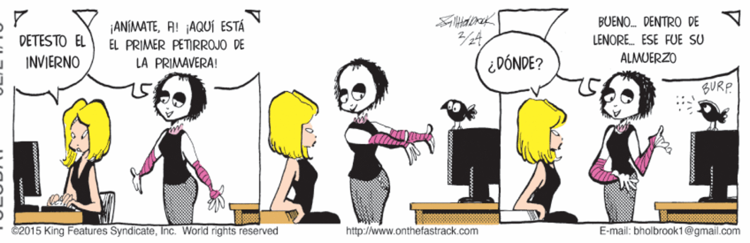 Font OCR: ANÍMATEA! ¡AQUI ESTÁ EL PRIMER PETIRROJO DE LA PRIMAVERA! /A¿DÓNDE? BUENO. DENTR0 DE LENORE. ESE FUE SU DETESTO EL INVIERNO ALMUERZO BURP @2015 King Features SyndicateInc. World rights reserved http://www.onthefastrack.com E-mail: bhalbrook1@gmail.com ANÍMATEA! ¡AQUI ESTÁ EL PRIMER PETIRROJO DE LA PRIMAVERA! /A¿DÓNDE? BUENO. DENTR0 DE LENORE. ESE FUE SU DETESTO EL INVIERNO ALMUERZO BURP @2015 King Features SyndicateInc. World rights reserved http://www.onthefastrack.com E-mail: bhalbrook1@gmail.com