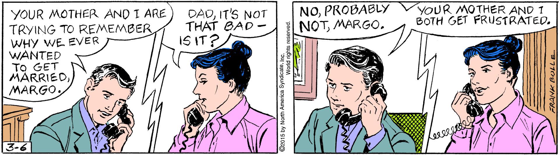 Sharing OCR: DADIT'S NOT THAT BAD - IS IT? NOPROBABLY NOTMARGO. YOUR MOTHER AND 1 BOTH GET FRUSTRATED. YOUR MOTHER AND I ARE TRYING TO REMEMBER WHY WE EVER WANTED TO GET MÄRRIED3-6 ©2015 by North America Synalcedd gohts reserved. DADIT'S NOT THAT BAD - IS IT? NOPROBABLY NOTMARGO. YOUR MOTHER AND 1 BOTH GET FRUSTRATED. YOUR MOTHER AND I ARE TRYING TO REMEMBER WHY WE EVER WANTED TO GET MÄRRIED3-6 ©2015 by North America Synalcedd gohts reserved.