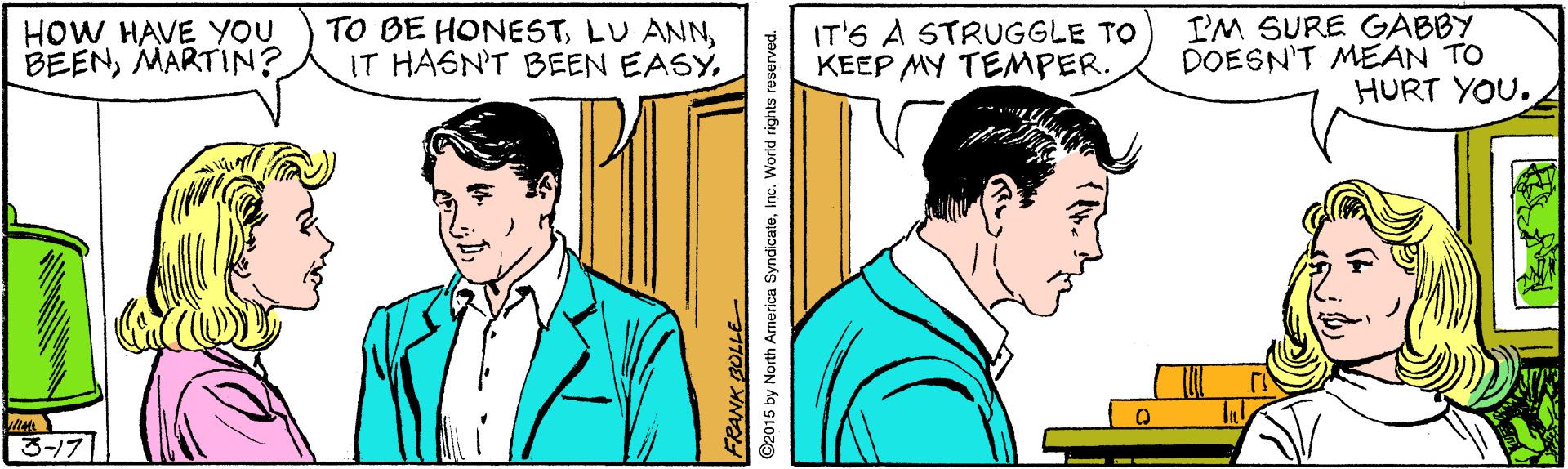 Gesture OCR: HOW HAVE YOU BEENMARTIN? TO BE HONESTIT'S A STRUGGLE TO KEEP MY TEMPER. I'M SURE GABBY DOESN'T MEAN TO HURT YOU. 3?? PRANK SOLLE ©2015 by North America SyndicateInc. World rights reserved. HOW HAVE YOU BEENMARTIN? TO BE HONESTLU ANNIT HA6N'T BEEN EASYIT'S A STRUGGLE TO KEEP MY TEMPER. I'M SURE GABBY DOESN'T MEAN TO HURT YOU. 3 ?? PRANK SOLLE ©2015 by North America SyndicateInc. World rights reserved.