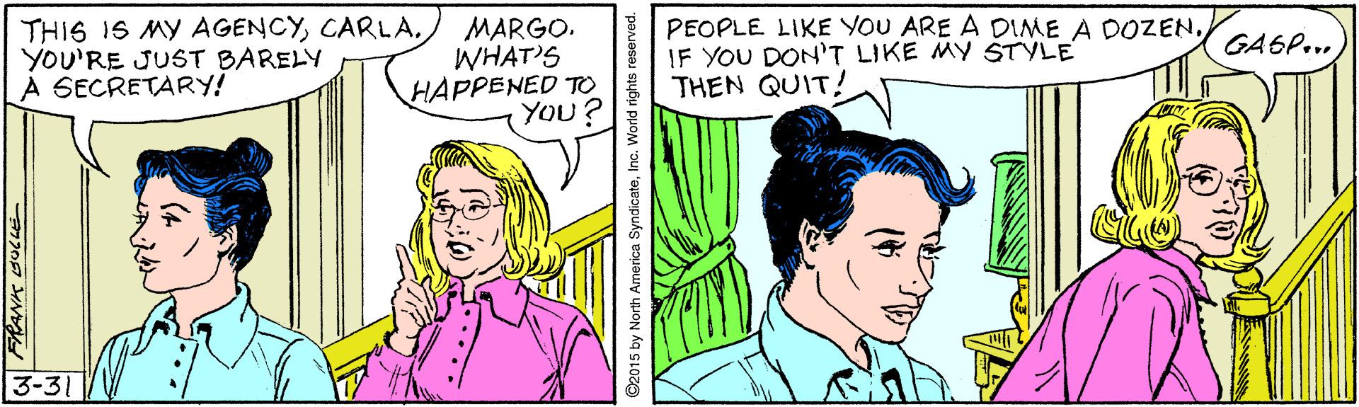 Gesture OCR: THIS IS MY AGENCYYOU'RE JUST BARELY A SECRETARY! MARGO. WHAT'S HAPPENED TO YOu? PEOPLE LIKE YOU ARE A DIME A DOZENIF YOU DON'T LIKE MY STYLE THEN QUIT! GA6P... 3-31 2015 by North America SyndicateInc. World rights reserved. .... 720 SAN THIS IS MY AGENCYYOU'RE JUST BARELY A SECRETARY! MARGO. WHAT'S HAPPENED TO YOu? PEOPLE LIKE YOU ARE A DIME A DOZENIF YOU DON'T LIKE MY STYLE THEN QUIT! GA6P... 3-31 2015 by North America SyndicateInc. World rights reserved. .... 720 SAN