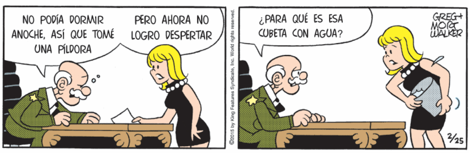 Font OCR: NO PODÍA DORMIR ANOCHEASÍ QUE TOMÉ UNA PÍLDORA ¿PARA QUÉ ES ESA CUBETA CON AGUA? GREG+ MOG WALKER PERO AHORA NO LOGRO DESPERTAR 2/25 O2015 by King Features SyndicateInc. World rights re NO PODÍA DORMIR ANOCHEASÍ QUE TOMÉ UNA PÍLDORA ¿PARA QUÉ ES ESA CUBETA CON AGUA? GREG+ MOG WALKER PERO AHORA NO LOGRO DESPERTAR 2/25 O2015 by King Features SyndicateInc. World rights re