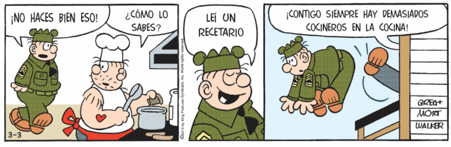 Conversation OCR: ¡NO HACES BIEN ESO! ¿CÓMO LO LEÍ UN |CONTIGO SIEMPRE HAY DEMASIADOS SABES? COCINEROS EN LA COCINA! RECETARIO GREG+ MORT WALKER 3-3 Dears by King Feahuree SyndkcaleIn ¡NO HACES BIEN ESO! ¿CÓMO LO LEÍ UN |CONTIGO SIEMPRE HAY DEMASIADOS SABES? COCINEROS EN LA COCINA! RECETARIO GREG+ MORT WALKER 3-3 Dears by King Feahuree Syndkcale