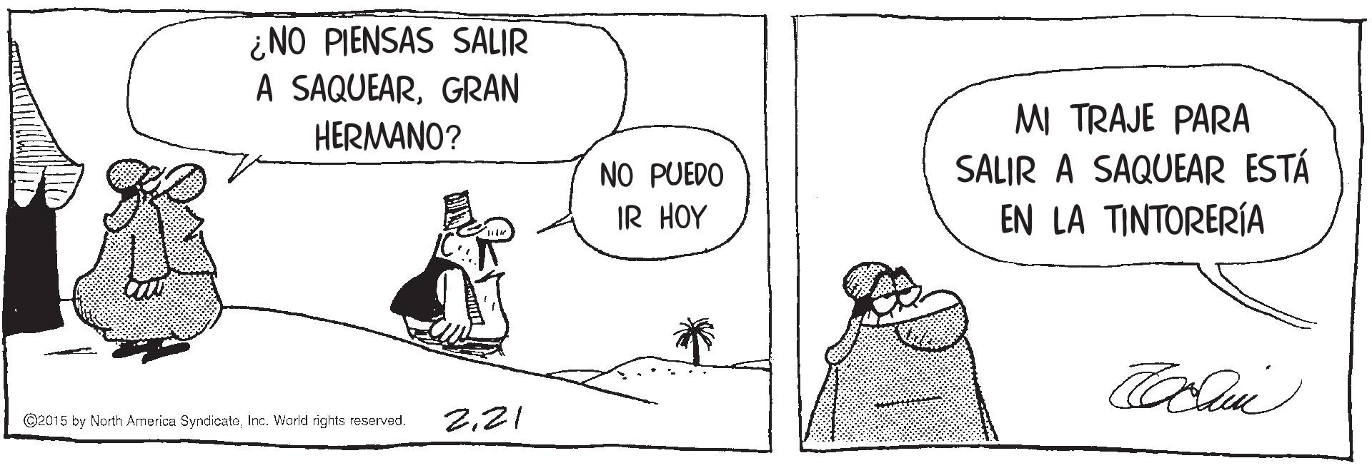 Mammal OCR: ¿NO PIENSAS SALIR A SAQUEARGRAN HERMANO? NO PUEDO IR HOY MI TRAJE PARA SALIR A SAQUEAR ESTÁ EN LA TINTORERÍA ©2015 by North America SyndicateInc. World rights reserved. 221 ¿NO PIENSAS SALIR A SAQUEARGRAN HERMANO? NO PUEDO IR HOY MI TRAJE PARA SALIR A SAQUEAR ESTÁ EN LA TINTORERÍA ©2015 by North America SyndicateInc. World rights reserved. 2
