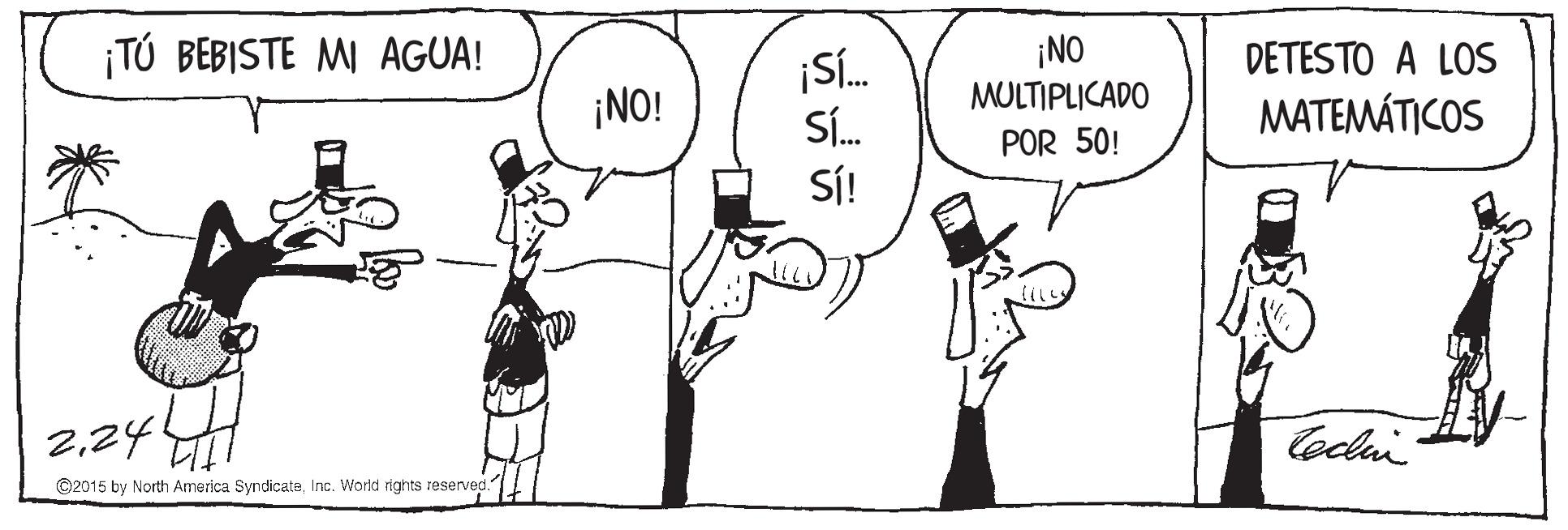 Standing OCR: ¡TÚ BEBISTE MI AGUA! ¡NO MULTIPLICADO DETESTO A LOS ¡NO! SÍ. MATEMÁTICOS POR 50! SÍ! 224 leclai ©2015 by North America SyndicateInc. World rights reserved." ¡TÚ BEBISTE MI AGUA! ¡NO MULTIPLICADO DETESTO A LOS ¡NO! SÍ. MATEMÁTICOS POR 50! SÍ! 224 leclai ©2015 by North America SyndicateInc. World rights reserved."