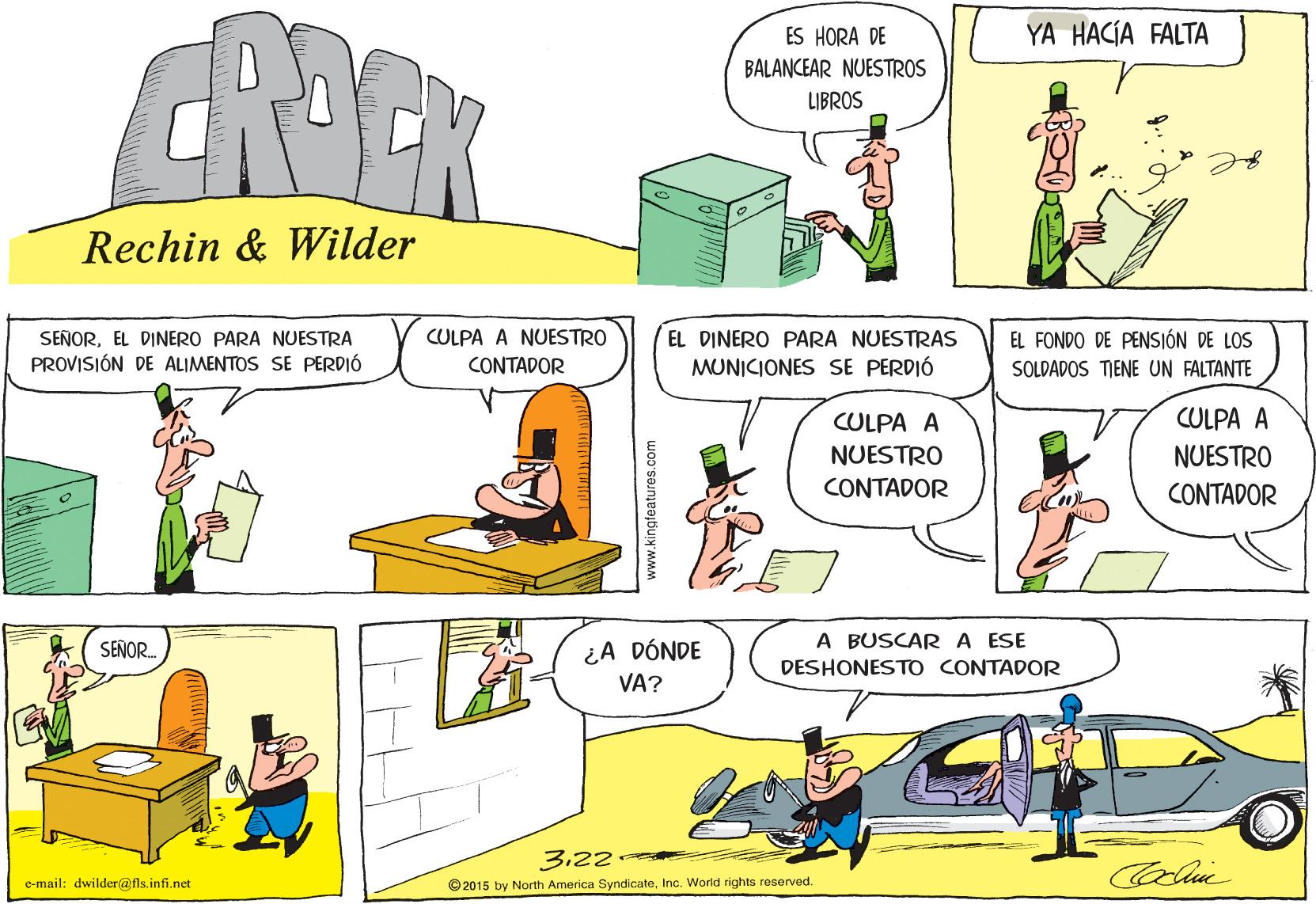 Font OCR: CROEK ES HORA DE YA HACIA FALTA BALANCEAR NUESTROS LIBROS Rechin & Wilder SEÑOREL DINERO PARA NUESTRA CULPA A NUESTRO EL DINERO PARA NUESTRAS EL FONDO DE PENSIÓN DE LOS PROVISIÓN DE ALIMENTOS SE PERDIÓ CONTADOR MUNICIONES SE PERDIÓ SOLDADOS TIENE UN FALTANTE CULPA A CULPA A NUESTRO NUESTRO CONTADOR CONTADOR ¿A DÓNDE VA? A BUSCARA ESE DESHONESTO CONTADOR SEÑOR. 322 e-mail: dwilder@fls.infi.net ©2015 by North America SyndicateInc. World rights reserved. www.kingfeatures.com CROEK ES HORA DE YA HACIA FALTA BALANCEAR NUESTROS LIBROS Rechin & Wilder SEÑOREL DINERO PARA NUESTRA CULPA A NUESTRO EL DINERO PARA NUESTRAS EL FONDO DE PENSIÓN DE LOS PROVISIÓN DE ALIMENTOS SE PERDIÓ CONTADOR MUNICIONES SE PERDIÓ SOLDADOS TIENE UN FALTANTE CULPA A CULPA A NUESTRO NUESTRO CONTADOR CONTADOR ¿A DÓNDE VA? A BUSCARA ESE DESHONESTO CONTADOR SEÑOR. 322 e-mail: dwilder@fls.infi.net ©2015 by North America SyndicateInc. World rights reserved. www.kingfeatures.com