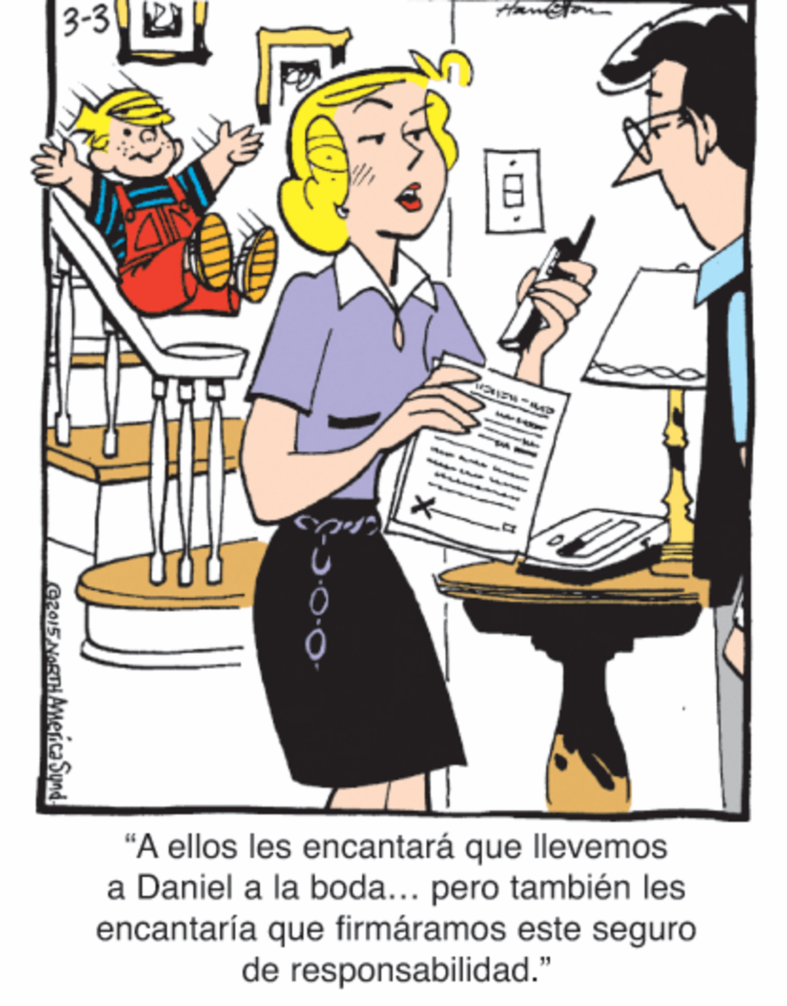 Font OCR: 3-3 2 Han "A ellos les encantará que llevemos a Daniel a la boda... pero también les encantaría que firmáramos este seguro de responsabilidad." |.?. G2015 NARTHAMerca Sund 3-3 2 Han "A ellos les encantará que llevemos a Daniel a la boda... pero también les encantaría que firmáramos este seguro de responsabilidad." | . ? . G2015 NARTHAMerca Sund