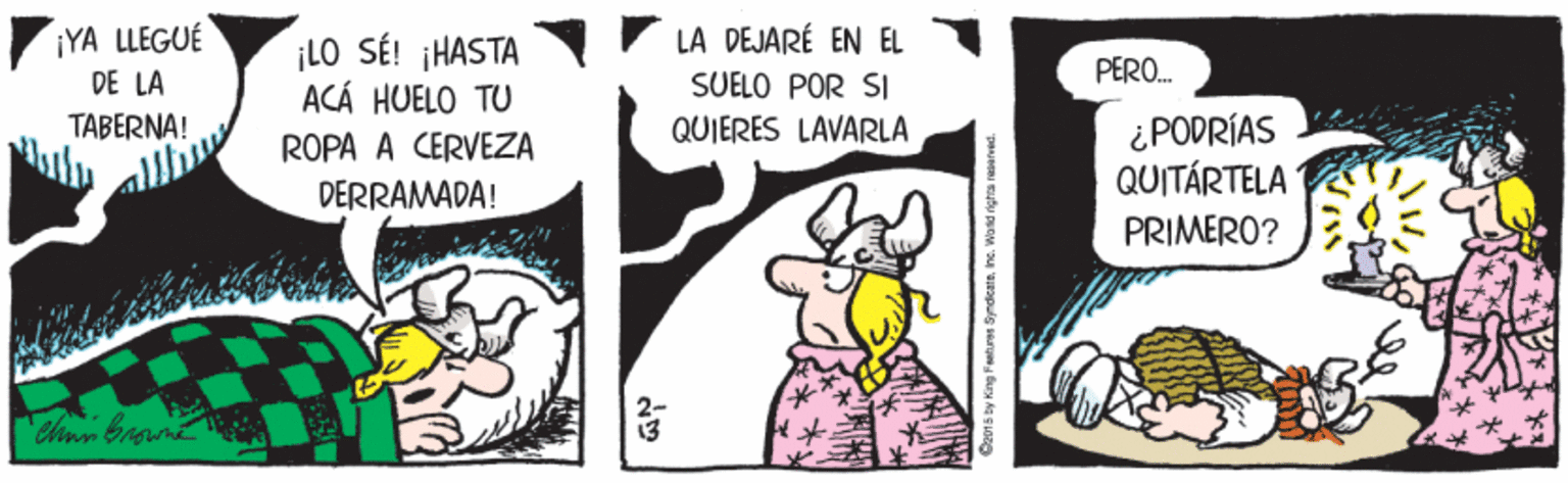 Humour OCR: ¡YA LLEGUÉ DE LA TABERNA! iLO SÉ! ¡HASTA ACÁ HUELO TU LA DEJARÉ EN EL SUELO POR SI PERO. ¿PODRÍAS QUITÁRTELA PRIMERO? QUIERES LAVARLA ROPA A CERVEZA DERRAMADA! Chun Bran ¡YA LLEGUÉ DE LA TABERNA! iLO SÉ! ¡HASTA ACÁ HUELO TU LA DEJARÉ EN EL SUELO POR SI PERO. ¿PODRÍAS QUITÁRTELA PRIMERO? QUIERES LAVARLA ROPA A CERVEZA DERRAMADA! Chun Bran