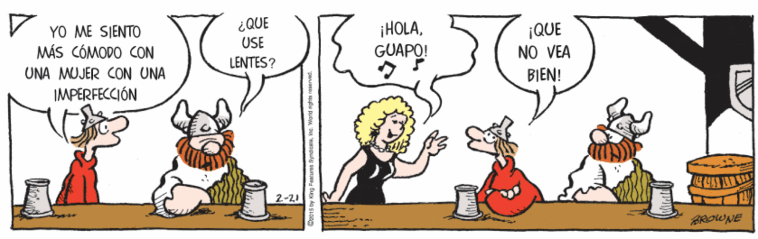 Sharing OCR: YO ME SIENTO MÁS CÓMODO CON UNA MUJER CON UNA IMPERFECCIÓN ¿QUE USE ¡HOLAGUAPO! ¡QUE NO VEA BIEN! LENTES? 2-21 BROWNE 5 by King Fentures Syndeatne. Ward ngrm rese YO ME SIENTO MÁS CÓMODO CON UNA MUJER CON UNA IMPERFECCIÓN ¿QUE USE ¡HOLAGUAPO! ¡QUE NO VEA BIEN! LENTES? 2-21 BROWNE 5 by King Fentures Syndeatne. Ward ngrm rese