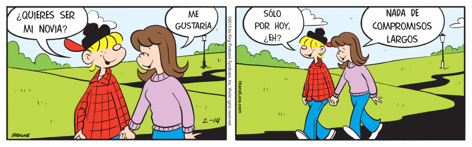 Interaction OCR: NADA DE ¿QUIERES SER MI NOVIA? ME SÓLO GUSTARÍACOMPROMISOS ¿ EH? LARGOS 2-14 HiandLois.com G2015 by King Foatures SyndicateInc. World rights reserver NADA DE ¿QUIERES SER MI NOVIA? ME SÓLO GUSTARÍAPOR HOYCOMPROMISOS ¿ EH? LARGOS 2-14 HiandLois.com G2015 by King Foatures SyndicateInc. World rights reserver