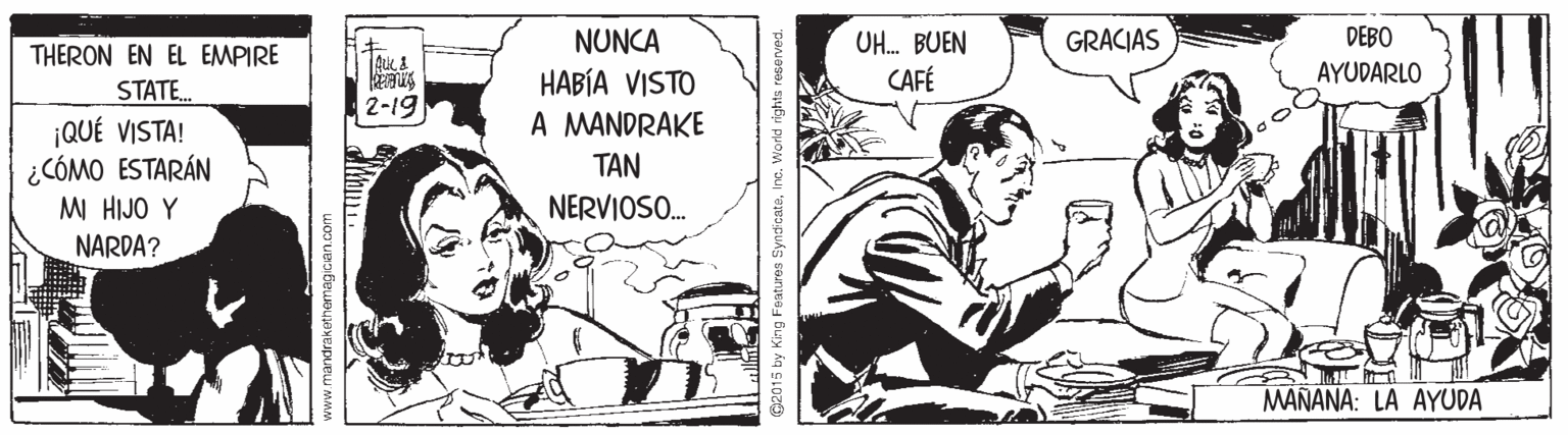 Line OCR: NUNCA GRACIAS DEBO UH. BUEN CAFÉ THERON EN EL EMPIRE AYUDARLO HABÍA VISTO A MANDRAKE STATE. 2-19 ¡QUÉ VISTA! ¿CÓMO ESTARÁN MI HIJO Y TAN NERVIOSO. NARDA? MANANA: LA AYUDA NUNCA GRACIAS DEBO UH. BUEN CAFÉ THERON EN EL EMPIRE AYUDARLO HABÍA VISTO A MANDRAKE STATE. 2-19 ¡QUÉ VISTA! ¿CÓMO ESTARÁN MI HIJO Y TAN NERVIOSO. NARDA? MANANA: LA AYUDA