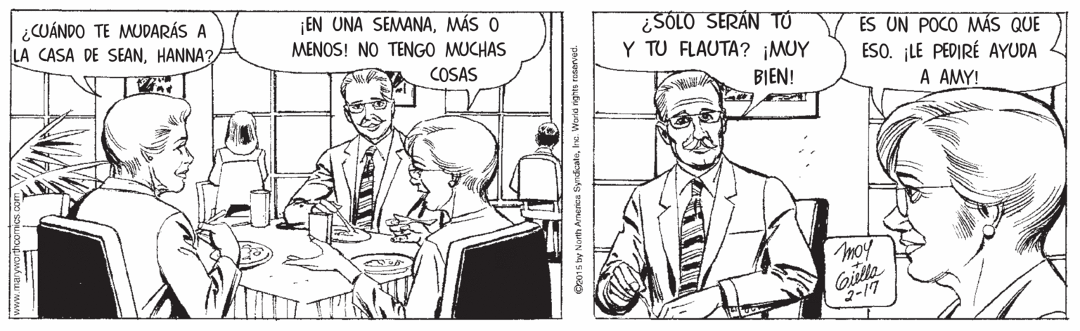 Sleeve OCR: ¿CUÁNDO TE MUDARÁS A LA CASA DE SEANHANNA? EN UNA SEMANAMÁS O MENOS! NO TENGO MUCHAS ¿SÓLO SERÁN TO Y TU FLAUTA? ¡MUY ES UN POCO MÁS QUE ESO. ¡LE PEDIRÉ AYUDA A AMY! COSAS BIEN! moy Gilla 2-17 O2015 by North America SyndicatoIne. World rights rasarved. ¿CUÁNDO TE MUDARÁS A LA CASA DE SEANHANNA? EN UNA SEMANAMÁS O MENOS! NO TENGO MUCHAS ¿SÓLO SERÁN TO Y TU FLAUTA? ¡MUY ES UN POCO MÁS QUE ESO. ¡LE PEDIRÉ AYUDA A AMY! COSAS BIEN! moy Gilla 2-17 O2015 by North America SyndicatoIne. World rights rasarved.