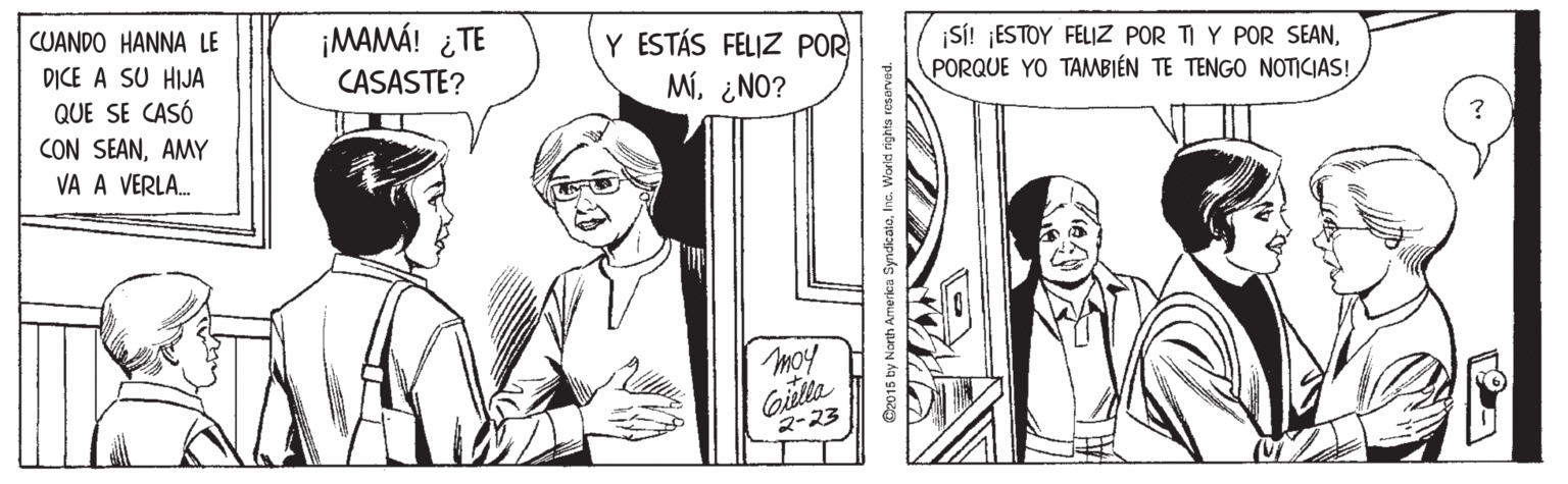 Font OCR: ¡MAMÁ! ¿TE CASASTE? CUANDO HANNA LE D?CE A SU HIJA QUE SE CASÓ CON SEANAMY Y ESTÁS FELIZ POR M¿NO? ¡SI! ¡ESTOY FELIZ POR TI Y POR SEANPORQUE YO TAMBIÉN TE TENGO NOTICIAS! VA A VERLA. moy Gila ???3 ¡MAMÁ! ¿TE CASASTE? CUANDO HANNA LE D?CE A SU HIJA QUE SE CASÓ CON SEANAMY Y ESTÁS FELIZ POR M¿NO? ¡SI! ¡ESTOY FELIZ POR TI Y POR SEANPORQUE YO TAMBIÉN TE TENGO NOTICIAS! VA A VERLA. moy Gila ??? 3