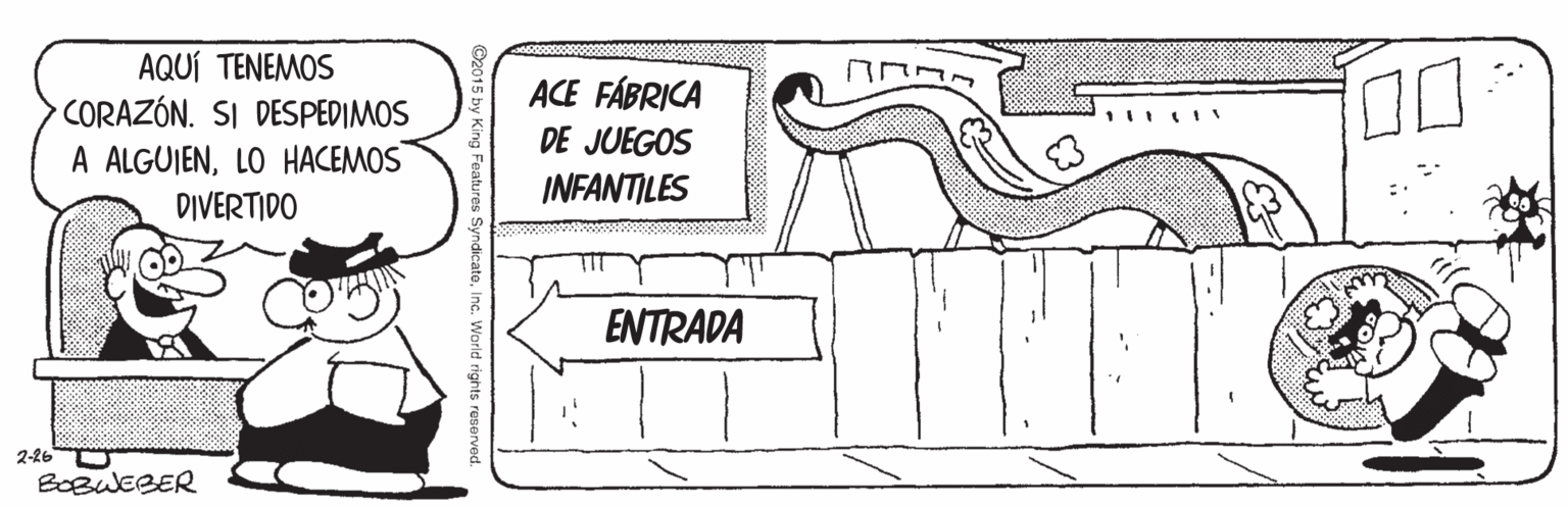 Art OCR: AQUÍ TENEMOS CORAZÓN. SI DESPEDIMOS A ALGUIENLO HACEMOS DIVERTIDO ACE FÁBRICA DE JUEGOS INFANTILES ENTRADA 2-26 BOBWEBER ndicatoInc. Worid rights reservec AQUÍ TENEMOS CORAZÓN. SI DESPEDIMOS A ALGUIENLO HACEMOS DIVERTIDO ACE FÁBRICA DE JUEGOS INFANTILES ENTRADA 2-26 BOBWEBER ndicatoInc. Worid rights reservec