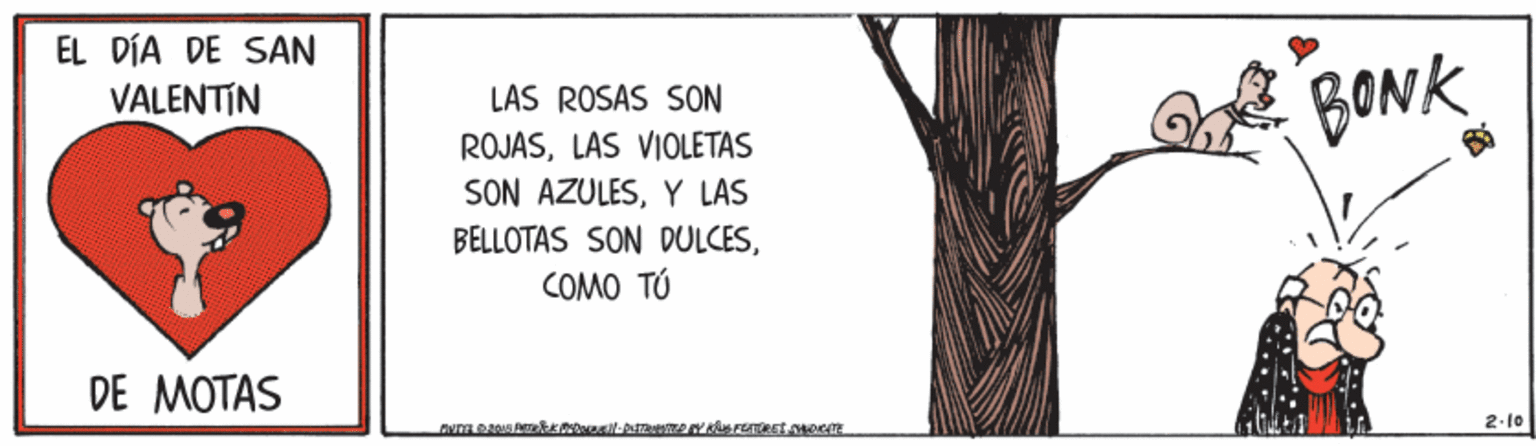 Illustration OCR: EL DÍA DE SAN VALENTIN BONK LAS ROSAS SON ROJASLAS VIOLETAS SON AZULESY LAS BELLOTAS SON DULCESCOMO TÚ DE MOTAS 2-10 EL DÍA DE SAN VALENTIN BONK LAS ROSAS SON ROJASLAS VIOLETAS SON AZULESY LAS BELLOTAS SON DULCESCOMO TÚ DE MOTAS 2-10