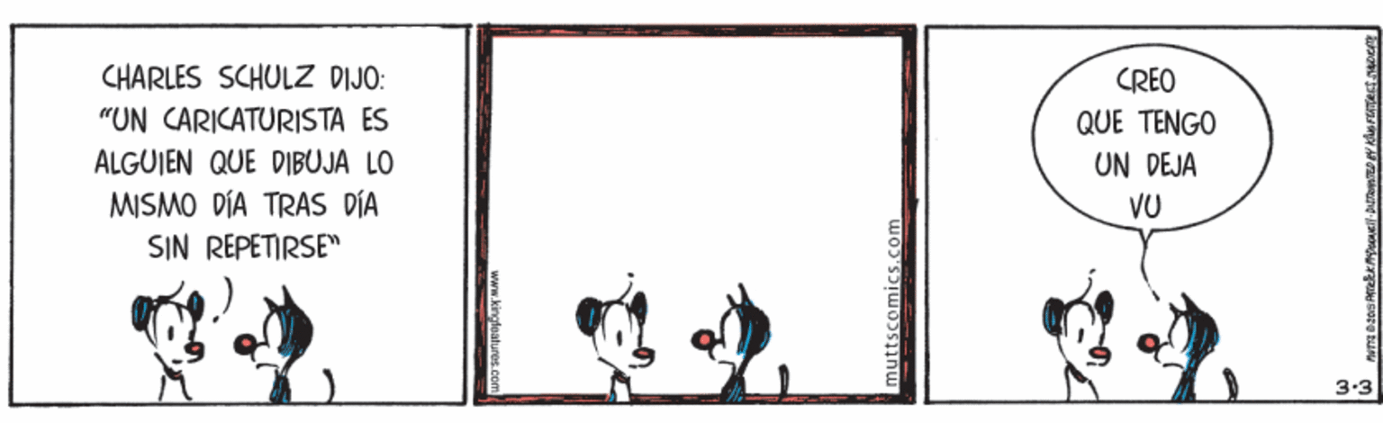 Drawing OCR: CHARLES SCHULZ DIJO: CREO "UN CARICATURISTA ES QUE TENGO ÁLGÜJEN QUE DIBUJA LO MISMO DÍA TRAS DÍA UN DEJA VU SIN REPETIRSE" 3-3 muttscomics.com CHARLES SCHULZ DIJO: CREO "UN CARICATURISTA ES QUE TENGO ÁLGÜJEN QUE DIBUJA LO MISMO DÍA TRAS DÍA UN DEJA VU SIN REPETIRSE" 3-3 muttscomics.com