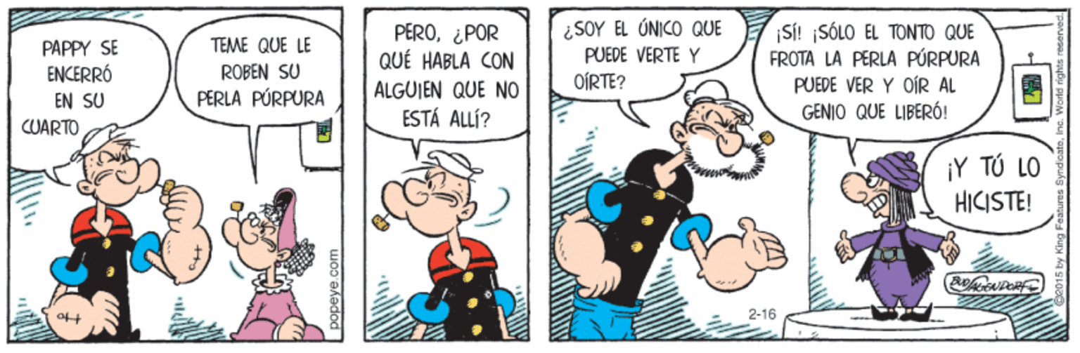 Comic book OCR: ¿SOY ÉL ÚNICO QUE PUEDE VERTE Y PAPPY SE ENCERRÓ EN SU PERO¿POR QUÉ HABLA CON ÁLGUIEN QUE NO ESTÁ ALLÍ? ¡SÍ! ¡SÓLO EL TONTO QUE FROTA LA PERLA PÚRPURA PUEDE VER Y OÍR AL GENIO QUE LIBERÓ! TEME QUE LE ROBEN SU OÍRTE? PERLA PÚRPURA CUARTO ¡Y TÚ LO HICISTE! 2-16 wOD ekedod ¿SOY ÉL ÚNICO QUE PUEDE VERTE Y PAPPY SE ENCERRÓ EN SU PERO¿POR QUÉ HABLA CON ÁLGUIEN QUE NO ESTÁ ALLÍ? ¡SÍ! ¡SÓLO EL TONTO QUE FROTA LA PERLA PÚRPURA PUEDE VER Y OÍR AL GENIO QUE LIBERÓ! TEME QUE LE ROBEN SU OÍRTE? PERLA PÚRPURA CUARTO ¡Y TÚ LO HICISTE! 2-16 wOD ekedod
