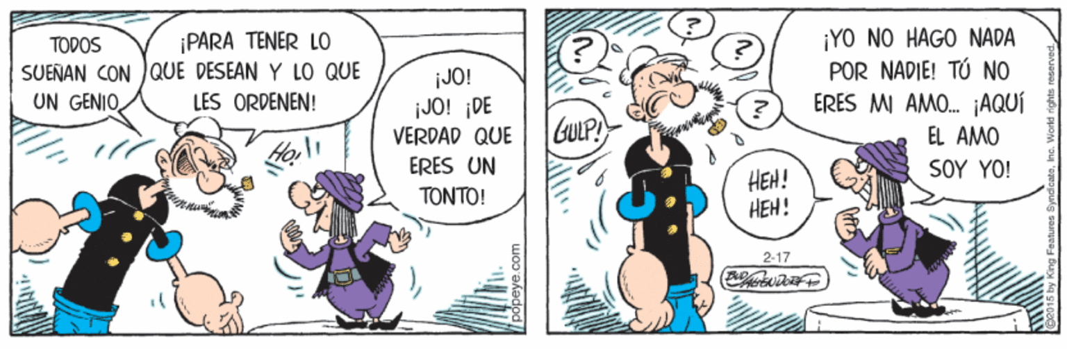 Art OCR: ¡YO NO HAGO NADA POR NADIE! TÚ NO ERES MI AMO. ¡AQUÍ ¡PARA TENER LO TODOS SUEÑAN CON QUE DESEAN Y LO QUE UN GENIOjJO! JO! ¡DE VERDAD QUE LES ORDENEN! GULP! EL AMO ERES UN SOY YO! ??! HEH! TONTO! 2-17 ¡YO NO HAGO NADA POR NADIE! TÚ NO ERES MI AMO. ¡AQUÍ ¡PARA TENER LO TODOS SUEÑAN CON QUE DESEAN Y LO QUE UN GENIOjJO! JO! ¡DE VERDAD QUE LES ORDENEN! GULP! EL AMO ERES UN SOY YO! ??! HEH! TONTO! 2-17