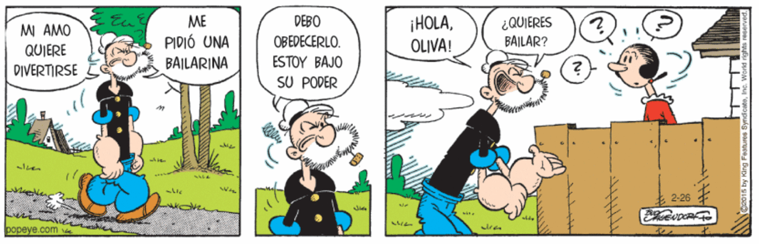 Illustration OCR: ¿QUIERES BAILAR? ME DEBO ¡HOLAOLIVA! MI AMO PIDIÓ UNA OB EDECERLO. QUIERE DIVERTIRSE BAILARINA ESTOY BAJO SU PODER 2-26 Jie popeye.com e ¿QUIERES BAILAR? ME DEBO ¡HOLAOLIVA! MI AMO PIDIÓ UNA OB EDECERLO. QUIERE DIVERTIRSE BAILARINA ESTOY BAJO SU PODER 2-26 Jie popeye.com e