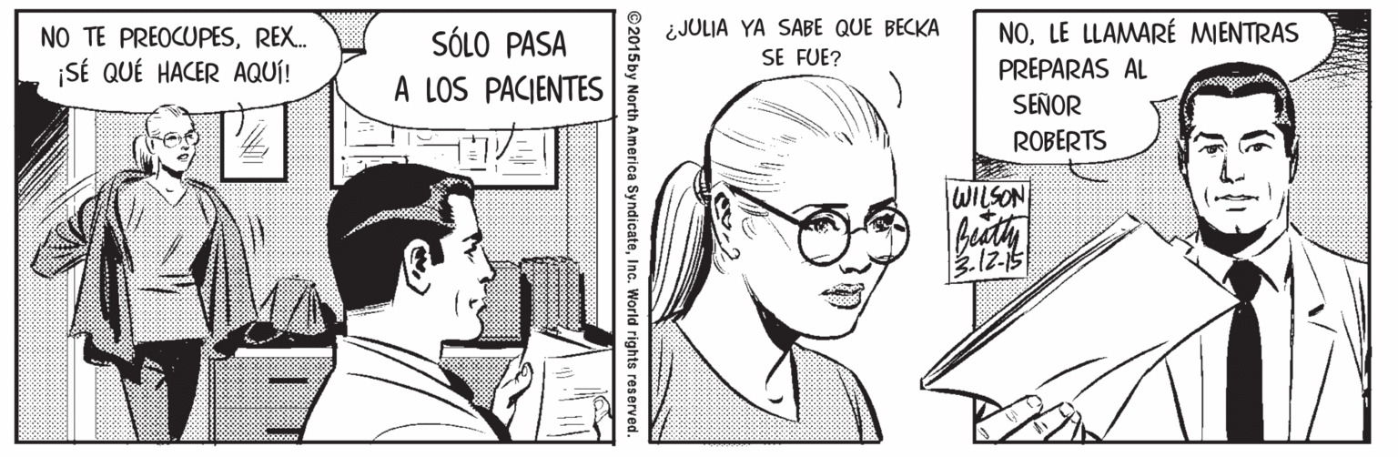 Font OCR: NO TE PREOCUPESREX. ¡SÉ QUÉ HACER AQUÍ! SÓLO PASA A LOS PACIENTES ¿JULIA YA SABE QUE BECKA SE FUE? NOLE LLAMARÉ MJENTRAS PREPARAS AL SEÑOR ROBERTS WILSON .12-15 © 2015by North America SyndicateInc. World rights reserved. NO TE PREOCUPESREX. ¡SÉ QUÉ HACER AQUÍ! SÓLO PASA A LOS PACIENTES ¿JULIA YA SABE QUE BECKA SE FUE? NOLE LLAMARÉ MJENTRAS PREPARAS AL SEÑOR ROBERTS WILSON .12-15 © 2015by North America SyndicateInc. World rights reserved.