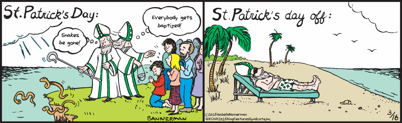 Font OCR: St. Patrick's Day: Everyone gets baptized! Snakes be gone! BANNERMAN St. Patrick's day off : ??? ©2015IsabellaBannerman SIXCHIX©2015KingFeaturesSyndicatenc. St. Patrick's Day: Everyone gets baptized! Snakes be gone! BANNERMAN St. Patrick's day off : ? ? ? ©2015IsabellaBannerman SIXCHIX©2015KingFeaturesSyndicate