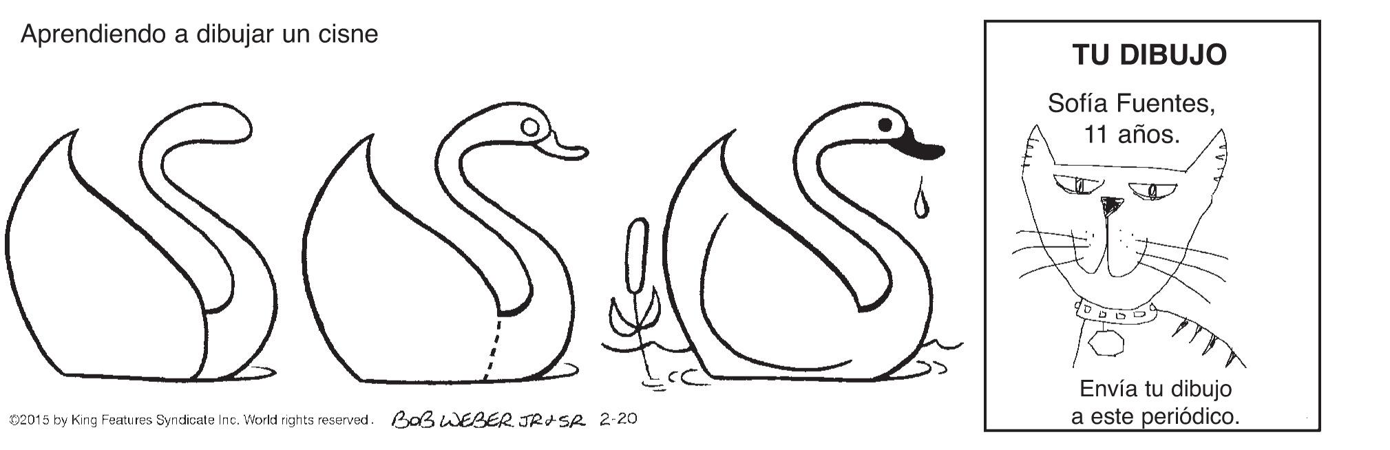 Cartoon OCR: Aprendiendo a dibujar un cisne TU DIBUJO Sofía FuentesSSS 11 años. Envía tu dibujo a este periódico. 02015 by King Features Syndicate Inc. World rights reserved. Baß WEBER JRISR 2-20 Aprendiendo a dibujar un cisne TU DIBUJO Sofía FuentesSSS 11 años. Envía tu dibujo a este periódico. 02015 by King Features Syndicate Inc. World rights reserved. Baß WEBER JRISR 2-20