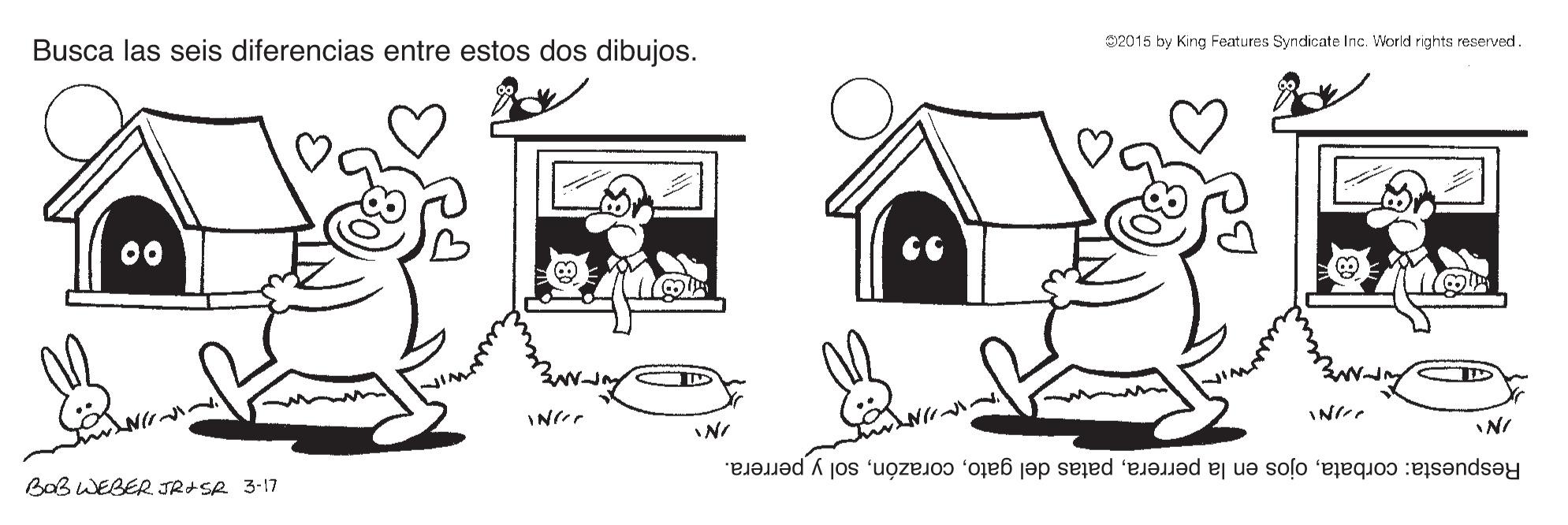 Font OCR: Busca las seis diferencias entre estos dos dibujos. C2015 by King Features Syndicate Inc. World rights reserved. 00 CG Respuesta: corbatasol y perrera. BoB WEBER JR+SR 3-17 Busca las seis diferencias entre estos dos dibujos. C2015 by King Features Syndicate Inc. World rights reserved. 00 CG Respuesta: corbataojos en la perrerapatas del gatosol y perrera. BoB WEBER JR+SR 3-17
