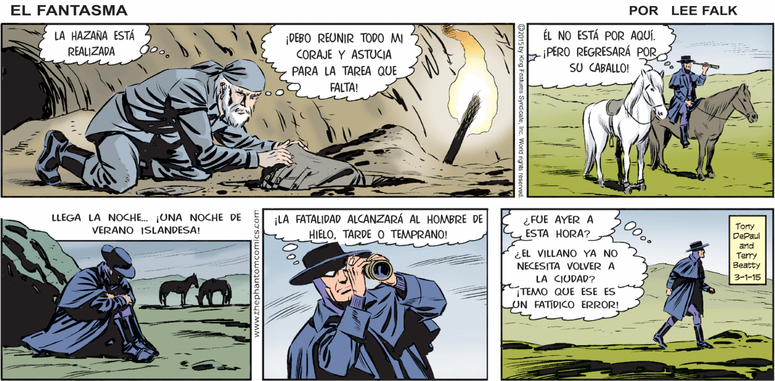 Line OCR: EL ¡EL HOMBRE DE HIELO POR LOS CRÁTERES DE LAKI! ¡CON EL ÚLTIMO SACO DE PLATA HURTADA POR OCULTAR! FANTASMA POR LEE FALK LA HAZAÑA ESTÁ REALIZADA ¡DEBO REUNIR TODO MI CORAJE Y ASTUCIA ÉL NO ESTÁ POR AQUÍ. PERO REGRESARÁ POR SU CABALLO! PARA LA TAREA QUE FALTA! ¡LA FATALIDAD ALCANZARÁ AL HOMBRE DE LLEGA LA NOCHE. ¡UNA NOCHE DE VERANO ISLANDESA! ¿ FUE AYER A ESTA HORA? 000 HIELOTARDE O TEMPRANO! Torty Depaul and ¿ EL VILLANO YA NO Terry NECESITA VOLVER A Beatty 3-1-15 LA CIUDAD? TEMO QUE ESE ES UN FATIDICO ERROR! EL ¡EL HOMBRE DE HIELO POR LOS CRÁTERES DE LAKI! ¡CON EL ÚLTIMO SACO DE PLATA HURTADA POR OCULTAR! FANTASMA POR LEE FALK LA HAZAÑA ESTÁ REALIZADA ¡DEBO REUNIR TODO MI CORAJE Y ASTUCIA ÉL NO ESTÁ POR AQUÍ. PERO REGRESARÁ POR SU CABALLO! PARA LA TAREA QUE FALTA! ¡LA FATALIDAD ALCANZARÁ AL HOMBRE DE LLEGA LA NOCHE. ¡UNA NOCHE DE VERANO ISLANDESA! ¿ FUE AYER A ESTA HORA? 000 HIELOTARDE O TEMPRANO! Torty Depaul and ¿ EL VILLANO YA NO Terry NECESITA VOLVER A Beatty 3-1-15 LA CIUDAD? TEMO QUE ESE ES UN FATIDICO ERROR!