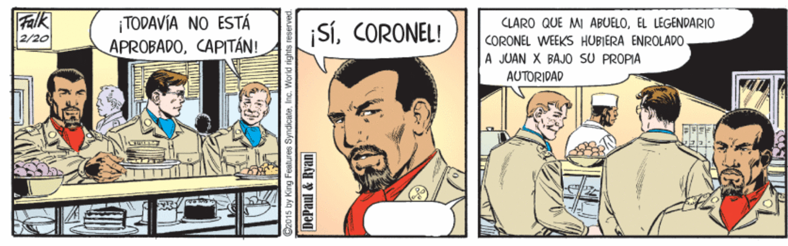 Parallel OCR: Falk 2/20 ¡TODAVÍA NO ESTÁ APROBADOCAPITÁN! CLARO QUE MI ABUELOEL LEGENDARIO ¡SíCORONEL! CORONEL WEEKS HUBIERA ENROLÁDO. A JUAN X BAJO SU PROPIA AUTORIDAD 015 by King Fea DePaul & Ryan Falk 2/20 ¡TODAVÍA NO ESTÁ APROBADOCAPITÁN! CLARO QUE MI ABUELOEL LEGENDARIO ¡SíCORONEL! CORONEL WEEKS HUBIERA ENROLÁDO. A JUAN X BAJO SU PROPIA AUTORIDAD 015 by King Fea DePaul & Ryan