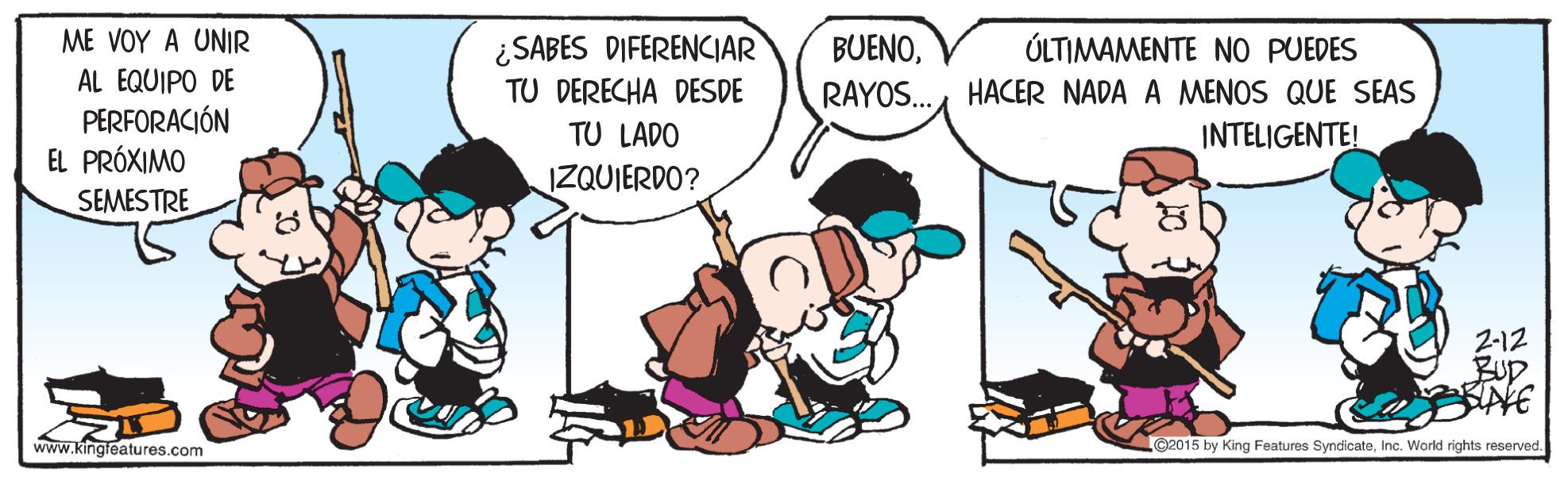 Humour OCR: ME VOY A UNIR ¿SABES DIFERENCIAR BUENOÚLTIMAMENTE NO PUEDES AL EQUIPO DE PERFORACIÓN EL PRÓXIMO SEMESTRE TU DERECHA DESDE RAYOS...HACER NADA A MENOS QUE SEAS TU LADO INTELIGENTE! IZQUIERDO? 2-12 Bup www.kingleatures.com @2015 by King Features SyndicateInc. World rights reserved. ME VOY A UNIR ¿SABES DIFERENCIAR BUENOÚLTIMAMENTE NO PUEDES AL EQUIPO DE PERFORACIÓN EL PRÓXIMO SEMESTRE TU DERECHA DESDE RAYOS...HACER NADA A MENOS QUE SEAS TU LADO INTELIGENTE! IZQUIERDO? 2-12 Bup www.kingleatures.com @2015 by King Features SyndicateInc. World rights reserved.