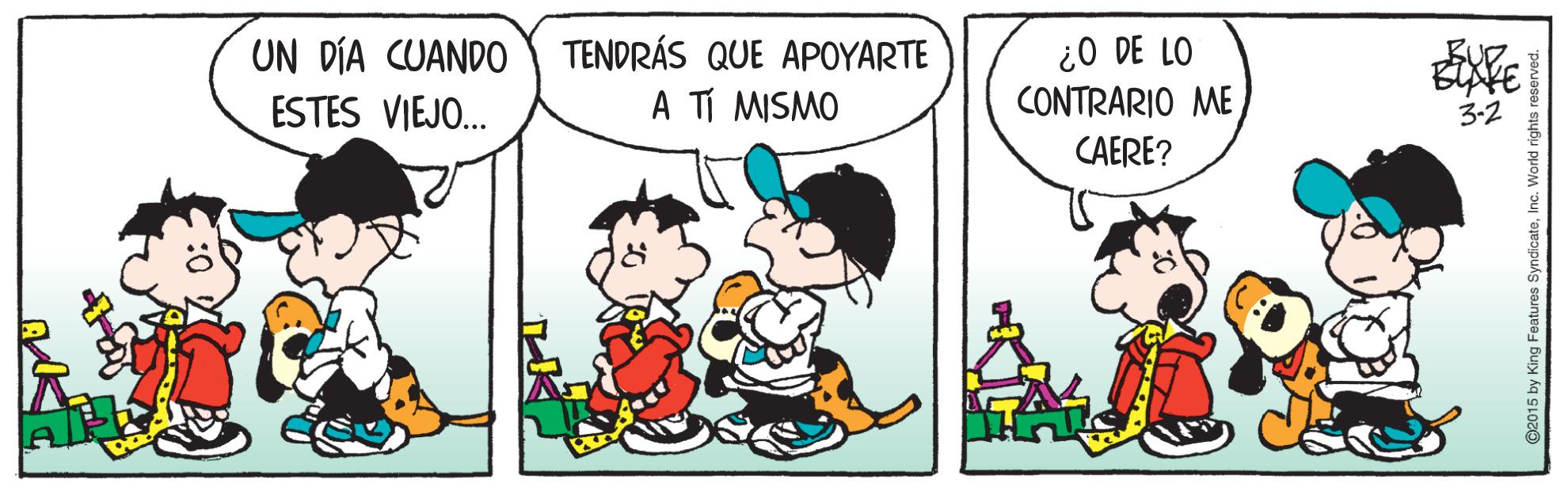 Interaction OCR: UN DÍA CUANDO TENDRÁS QUE APOYARTE ESTES VIEJO. ¿O DE LO CONTRARIO ME A TÍ MISMO 3-2 CAERE? ©2015 by King Features Syndicate UN DÍA CUANDO TENDRÁS QUE APOYARTE ESTES VIEJO. ¿O DE LO CONTRARIO ME A TÍ MISMO 3-2 CAERE? ©2015 by King Features Syndicate