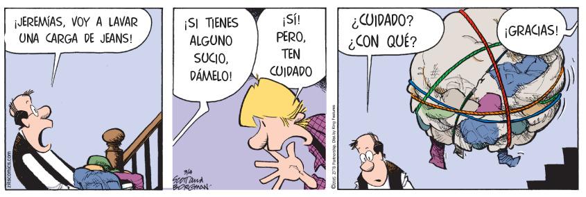 Illustration OCR: ¿OIDADO? ¿CON QUÉ? ¡SÍ! ¡SI TIENES ALGUNO JEREMÍASVOYA LAVAR ¡GRACIAS! UNA CARGA DE JEANS! PEROTEN SUCIODÁMELO! CUIDADO 278 Putnership ¿OIDADO? ¿CON QUÉ? ¡SÍ! ¡SI TIENES ALGUNO JEREMÍASVOYA LAVAR ¡GRACIAS! UNA CARGA DE JEANS! PEROTEN SUCIODÁMELO! CUIDADO 278 Putnership