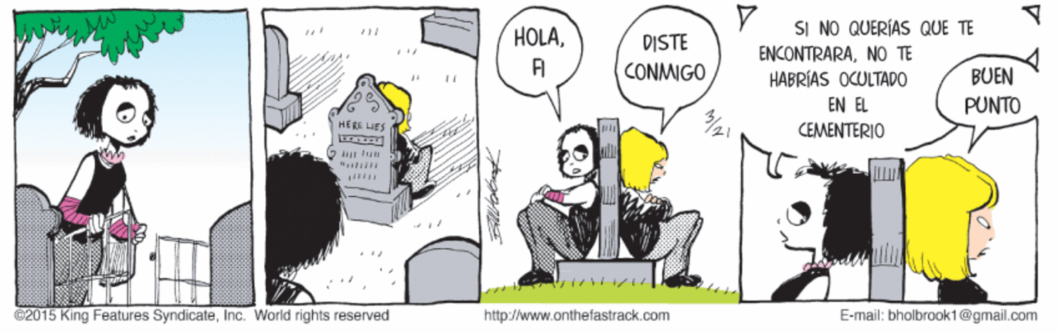 Happy OCR: HOLADISTE CONMIGO SI NO QUERÍAS QUE TE ENCONTRARANO HABRÍAS OCULTADO BUEN PUNTO EN EL CEMENTERIO HERS uES ©2015 King Features SyndicateInc. World rights reserved http://www.onthefastrack.com E-mail: bholbrook1@gmail.com HOLADISTE CONMIGO SI NO QUERÍAS QUE TE ENCONTRARANO HABRÍAS OCULTADO BUEN PUNTO EN EL CEMENTERIO HERS uES ©2015 King Features SyndicateInc. World rights reserved http://www.onthefastrack.com E-mail: bholbrook1@gmail.com