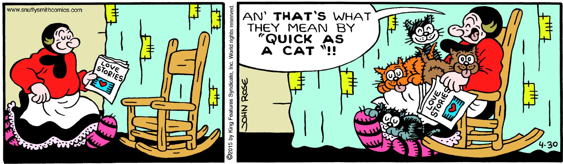 Line OCR: AN' THAT'S WHAT THEY MEAN BY QUICK As A CAT "!! www.snuttysmithcomics.com LOVE STORIES 4.30 ©2015 by King Features SyndicateInc. World rig SOHN ROSE AN' THAT'S WHAT THEY MEAN BY QUICK As A CAT "!! www.snuttysmithcomics.com LOVE STORIES 4.30 ©2015 by King Features SyndicateInc. World rig SOHN ROSE