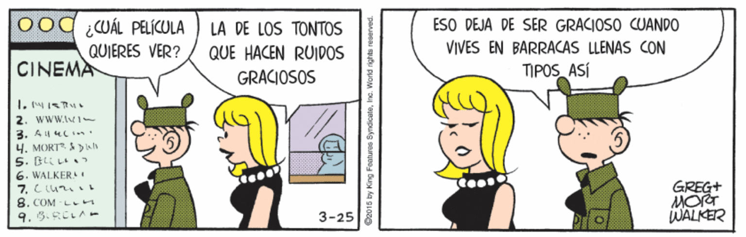 Happy OCR: Ood CUÁL PELÍCULA LA DE LOS TONTOS ESO DEJA DE SER GRACIOSO CUANDO VIVES EN BARRACAS LLENAS CON QUE HACEN RUIDOS GRACIOSOS QUIERES VER? CINEMA TIPOS ASÍ 2. WWW.l - 3. A4 4CIn 4. MORT ah S. BLI LI 6. WALKERLI 8. COM Lim 9. 5. RCLA - GREG+ MOT WALKER 3-25 2016 by King Features Syndicäter Ood CUÁL PELÍCULA LA DE LOS TONTOS ESO DEJA DE SER GRACIOSO CUANDO VIVES EN BARRACAS LLENAS CON QUE HACEN RUIDOS GRACIOSOS QUIERES VER? CINEMA TIPOS ASÍ 2. WWW.l - 3. A4 4CIn 4. MORT ah S. BLI LI 6. WALKERLI 8. COM Lim 9. 5. RCLA - GREG+ MOT WALKER 3-25 2016 by King Features Syndicäter