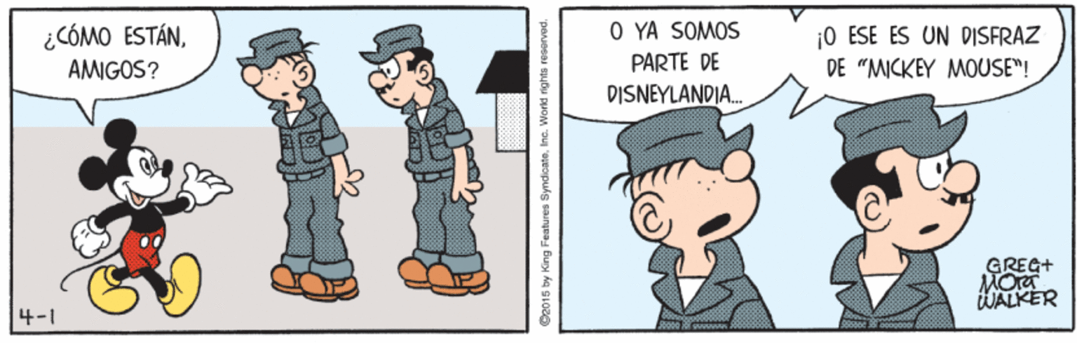 People OCR: ¿CÓMO ESTÁNO YA SOMOS 0 ESE ÉS UN DISFRAZ DE "MICKEY MOUSE"! AMIGOS? PARTE DE DISNEYLANDIA. GREG+ MOra WALKER 4-1 y King Features SyndicateInc. Word rights reserved. ¿CÓMO ESTÁNO YA SOMOS 0 ESE ÉS UN DISFRAZ DE "MICKEY MOUSE"! AMIGOS? PARTE DE DISNEYLANDIA. GREG+ MOra WALKER 4-1 y King Features SyndicateInc. Word rights reserved.