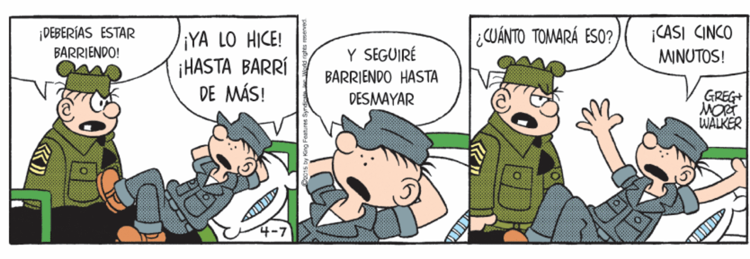 Illustration OCR: DEBERÍAS ESTAR BARRIENDO! ¡CASI CINCO MINUTOS! ¿CUÁNTO TOMARÁ ESO?YA LO HICE! ¡HASTA BARRÍ DE MÁS! Y SEGUIRÉ BARRIENDO HASTA GREG+ MOR WALKER DESMAYAR DEBERÍAS ESTAR BARRIENDO! ¡CASI CINCO MINUTOS! ¿CUÁNTO TOMARÁ ESO?YA LO HICE! ¡HASTA BARRÍ DE MÁS! Y SEGUIRÉ BARRIENDO HASTA GREG+ MOR WALKER DESMAYAR