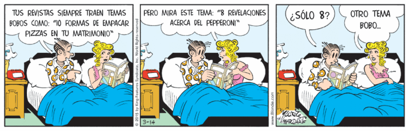 Humour OCR: PERO MIRA ÉSTE TEMA: "8 REVELACIONES ACERCA DEL PEPPERONI" TUS REVISTAS SIEMPRE TRAEN TEMAS SÓLO 8? OTRO TEMA BOBOS COMO: "IO FORMAS DE EMPACAR BOBO. PIZZAS EN TU MATRIMONIO" 3-14 ARSHAE PERO MIRA ÉSTE TEMA: "8 REVELACIONES ACERCA DEL PEPPERONI" TUS REVISTAS SIEMPRE TRAEN TEMAS SÓLO 8? OTRO TEMA BOBOS COMO: "IO FORMAS DE EMPACAR BOBO. PIZZAS EN TU MATRIMONIO" 3-14 ARSHAE