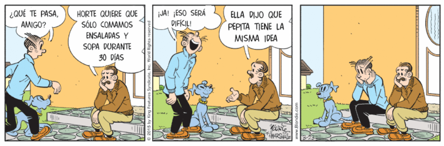 Illustration OCR: ¿QUÉ TE PASAAMIGO? HORTE QUIERE QUE SÓLO COMAMOS jJA! ¡ESO SERÁ DIFÍCIL! ELLA DIJO QUE PEPITA TIENE LA ENSALADAS Y MISMA IDEA SOPA DURANTE 30 DÍAS ? ¿QUÉ TE PASAAMIGO? HORTE QUIERE QUE SÓLO COMAMOS jJA! ¡ESO SERÁ DIFÍCIL! ELLA DIJO QUE PEPITA TIENE LA ENSALADAS Y MISMA IDEA SOPA DURANTE 30 DÍAS ?