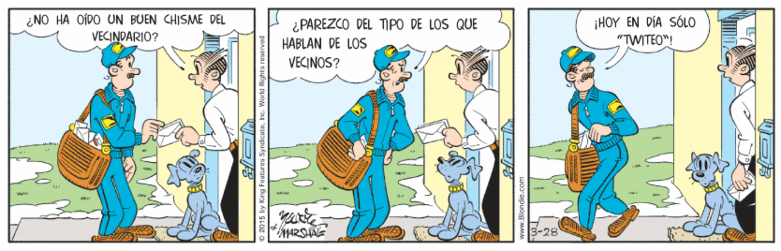 Illustration OCR: ¿NO HA OÍDO UN BUEN CHISME DEL VECINDARIO? ¿PAREZCO DEL TIPO DE LOS QUE HABLAN DE LOS ¡HOY EN DIA SÓLO "TWITEO"! VECINOS? res Syndicatehe. Workd Rights ¿NO HA OÍDO UN BUEN CHISME DEL VECINDARIO? ¿PAREZCO DEL TIPO DE LOS QUE HABLAN DE LOS ¡HOY EN DIA SÓLO "TWITEO"! VECINOS? res Syndicatehe. Workd Rights