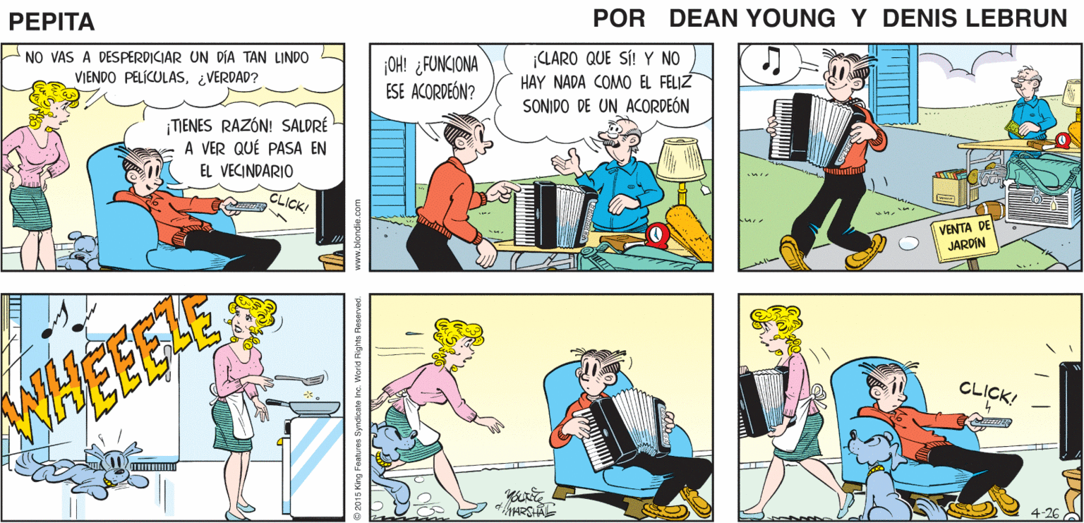 Parallel OCR: ¡QUÉ BELLO DÍA! PEPITA + JOHN MARSHAL - NO VAS A DESPERDICIAR UN DIA TAN LINDO VIENDO PELÍCULAS¿VERDAD? ¡OH! ¿FUNCIONA ESE ACORDEÓN? ¡LARO QUE SÍ! Y NO HAY NADA COMO EL FELIZ SONIDO DE UN ACORDEÓN ¡TIENES RAZÓN! SALDRE A VER QUÉ PASA EN EL VECINDARIO CLICK VENTA DE JARDIN VEEEAE CLICK! www.blondie.com ¡QUÉ BELLO DÍA! PEPITA + JOHN MARSHAL - NO VAS A DESPERDICIAR UN DIA TAN LINDO VIENDO PELÍCULAS¿VERDAD? ¡OH! ¿FUNCIONA ESE ACORDEÓN? ¡LARO QUE SÍ! Y NO HAY NADA COMO EL FELIZ SONIDO DE UN ACORDEÓN ¡TIENES RAZÓN! SALDRE A VER QUÉ PASA EN EL VECINDARIO CLICK VENTA DE JARDIN VEEEAE CLICK! www.blondie.com