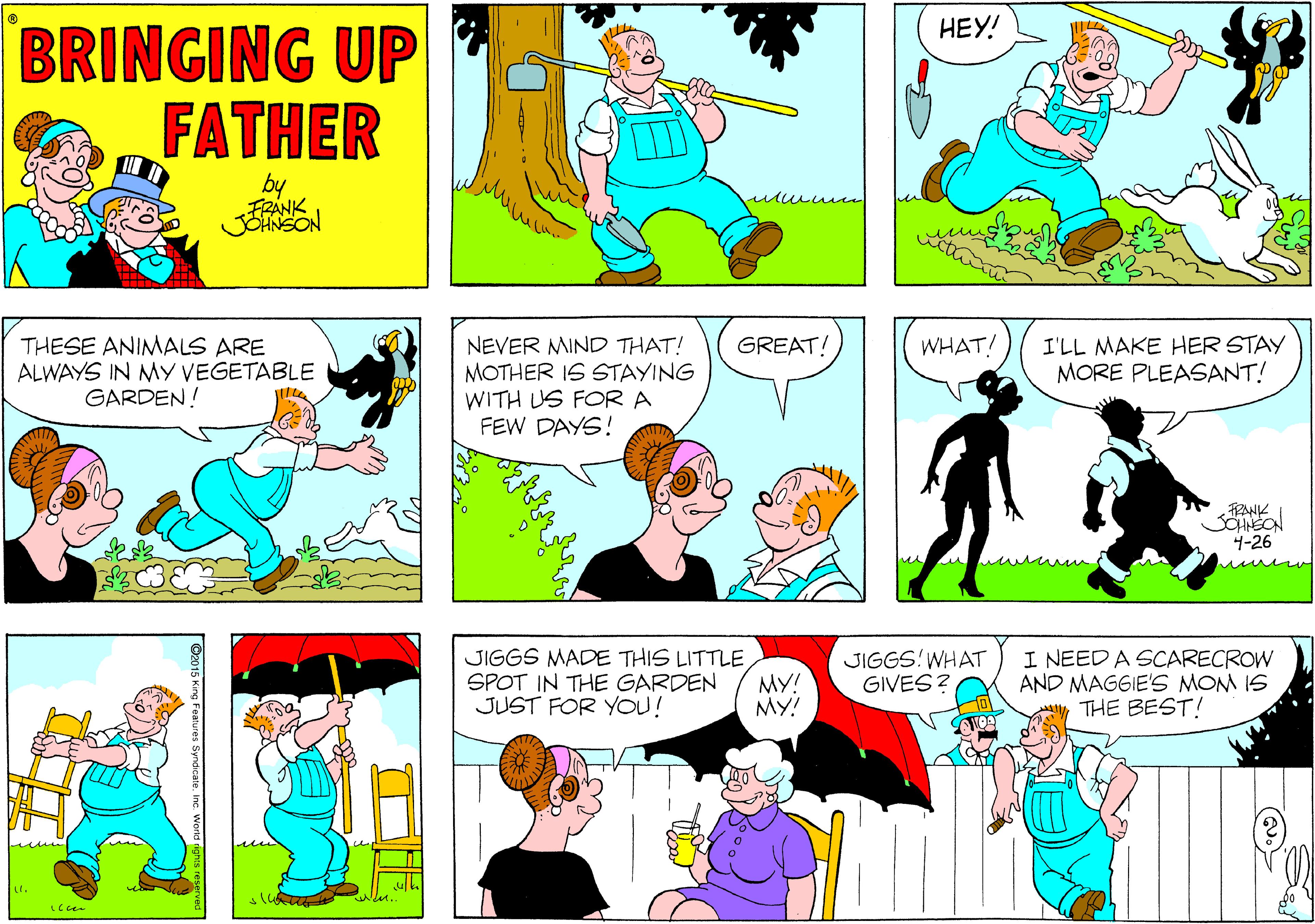 Azure OCR: ???! BRINGING UP FATHER by FRANK JSHNSON WHAT! THESE ANIMALS ARE ALWAYS IN MY VEGETABLE GARDEN! NEVER MIND THAT! MOTHER IS STAYING WITH US FOR A FEW DAYS! I'LL MAKE HER STAY MORE PLEASANT! GREAT! TRANK SCHNEON 4-26 JIGGS MADE THIS LITTLE SPOT IN THE GARDEN JUST FOR YOU! MY! My! JIGGS!WHAT GIVES? I NEED A SCARECROW AND MAGGIE'S MOM IS THE BEST! ???! BRINGING UP FATHER by FRANK JSHNSON WHAT! THESE ANIMALS ARE ALWAYS IN MY VEGETABLE GARDEN! NEVER MIND THAT! MOTHER IS STAYING WITH US FOR A FEW DAYS! I'LL MAKE HER STAY MORE PLEASANT! GREAT! TRANK SCHNEON 4-26 JIGGS MADE THIS LITTLE SPOT IN THE GARDEN JUST FOR YOU! MY! My! JIGGS!WHAT GIVES? I NEED A SCARECROW AND MAGGIE'S MOM IS THE BEST!
