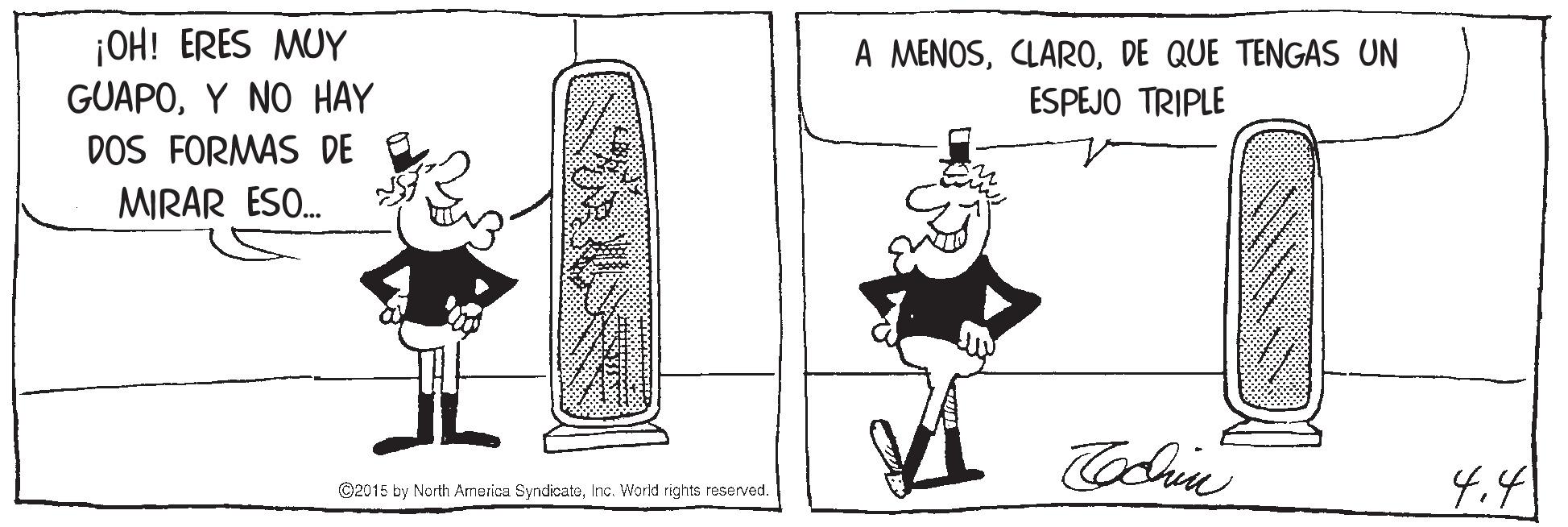 Parallel OCR: ¡OH! ERES MUY GUAPOY NO HAY DOS FORMAS DE E A MENOSDE QUE TENGAS UN ESPEJO TRIPLE MIRAR ESO. 4.4 ©2015 by North America SyndicatoInc. World rights reserved. ¡OH! ERES MUY GUAPOY NO HAY DOS FORMAS DE E A MENOSDE QUE TENGAS UN ESPEJO TRIPLE MIRAR ESO. 4.4 ©2015 by North America SyndicatoInc. World rights reserved.