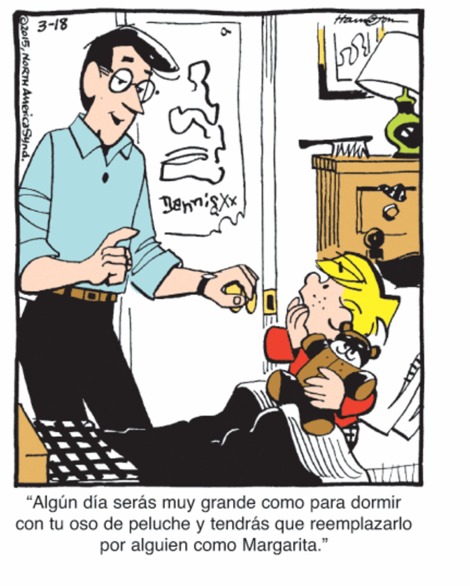 Illustration OCR: 3-18 Dennis Xx "Algún día serás muy grande como para dormir con tu oso de peluche y tendrás que reemplazarlo por alguien como Margarita." az0153-18 Dennis Xx "Algún día serás muy grande como para dormir con tu oso de peluche y tendrás que reemplazarlo por alguien como Margarita." az015NORTH AmeicaSynd